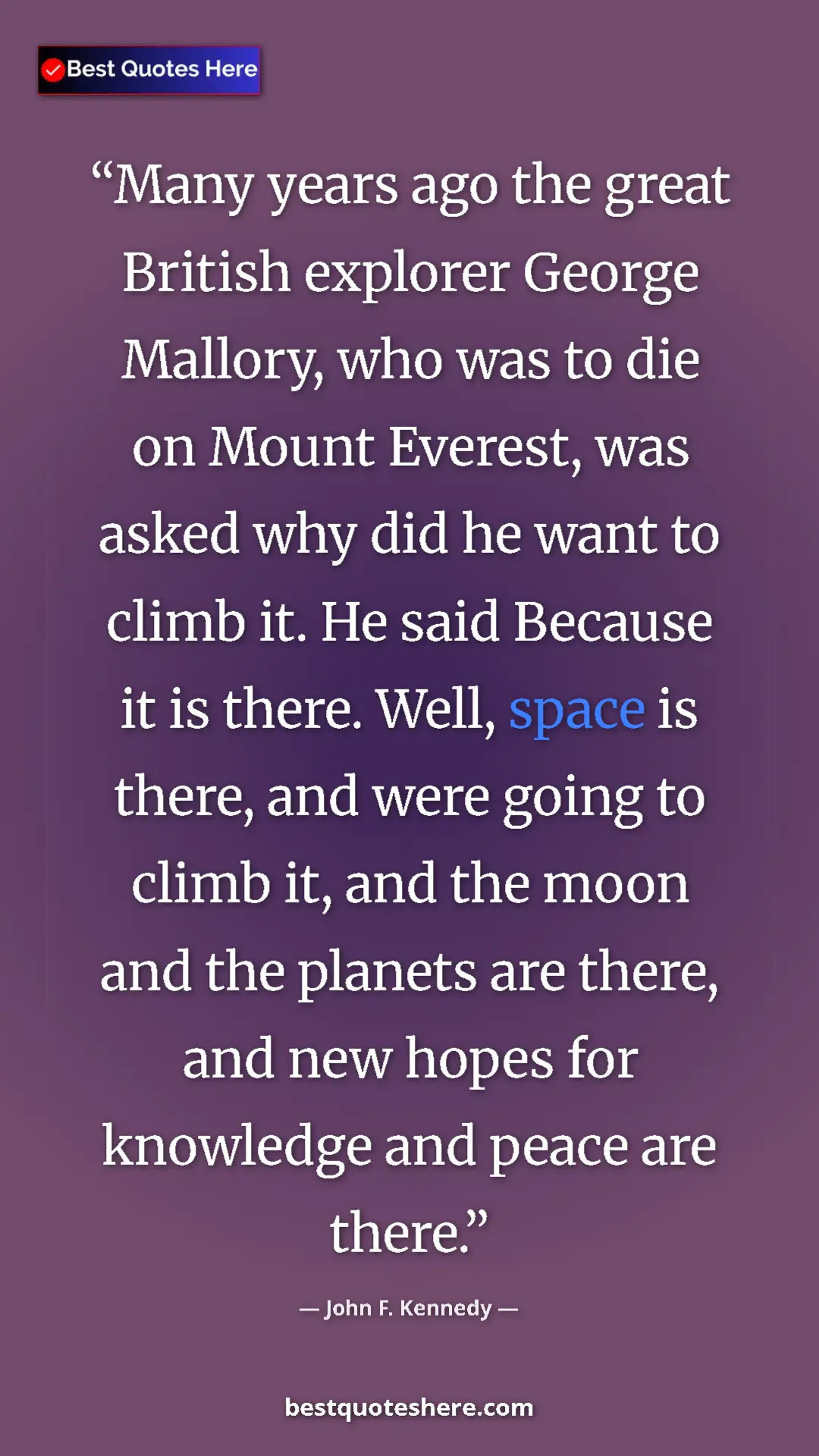 John F. Kennedy Quote Card: "Many years ago the great British explorer George Mallory,..." Pinterest quote poster by John F. Kennedy: "Many years ago the great British explorer George Mallory,..."