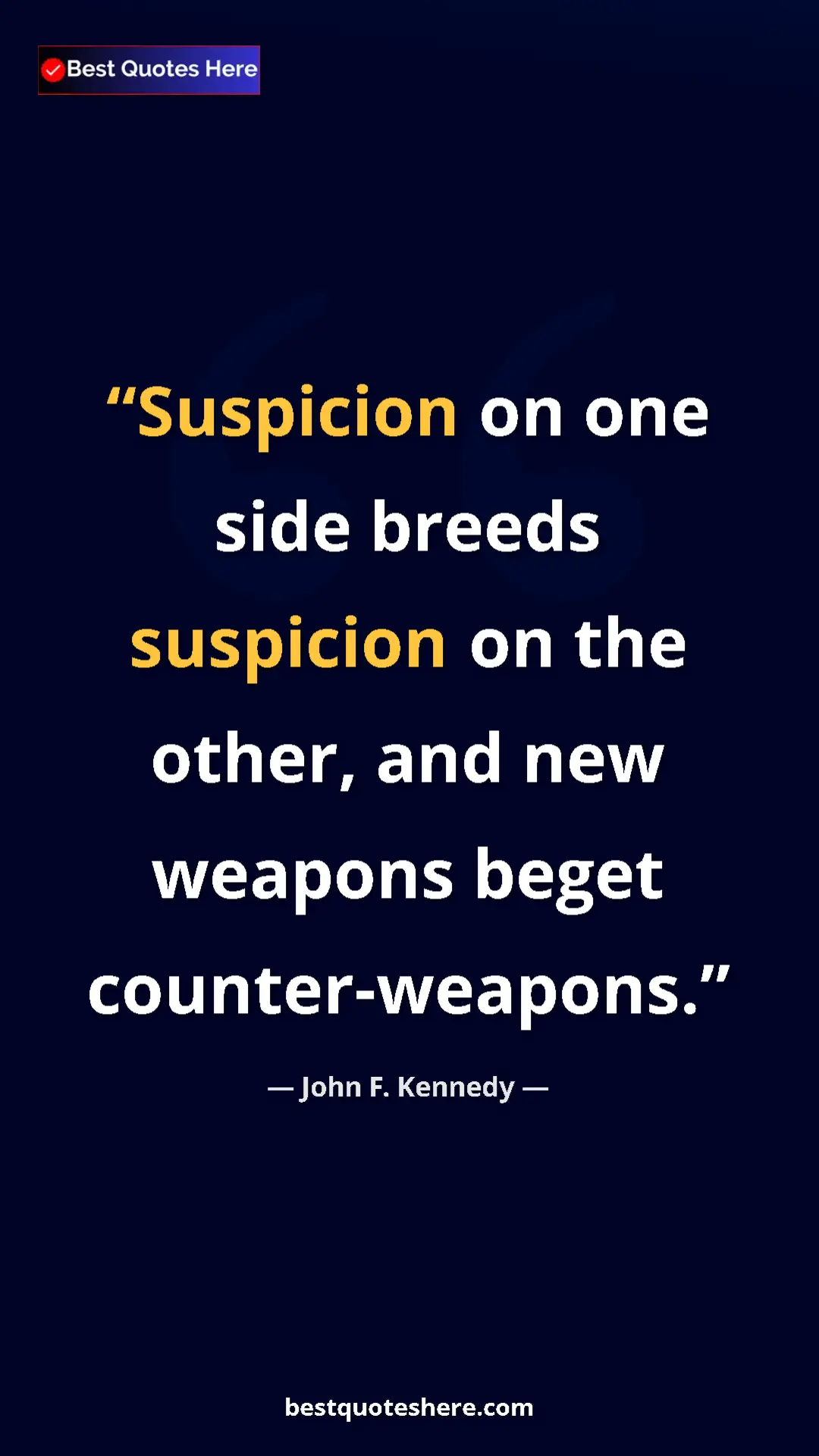 John F. Kennedy Quote Card: "Suspicion on one side breeds suspicion on the other, and..." Pinterest quote poster by John F. Kennedy: "Suspicion on one side breeds suspicion on the other, and..."
