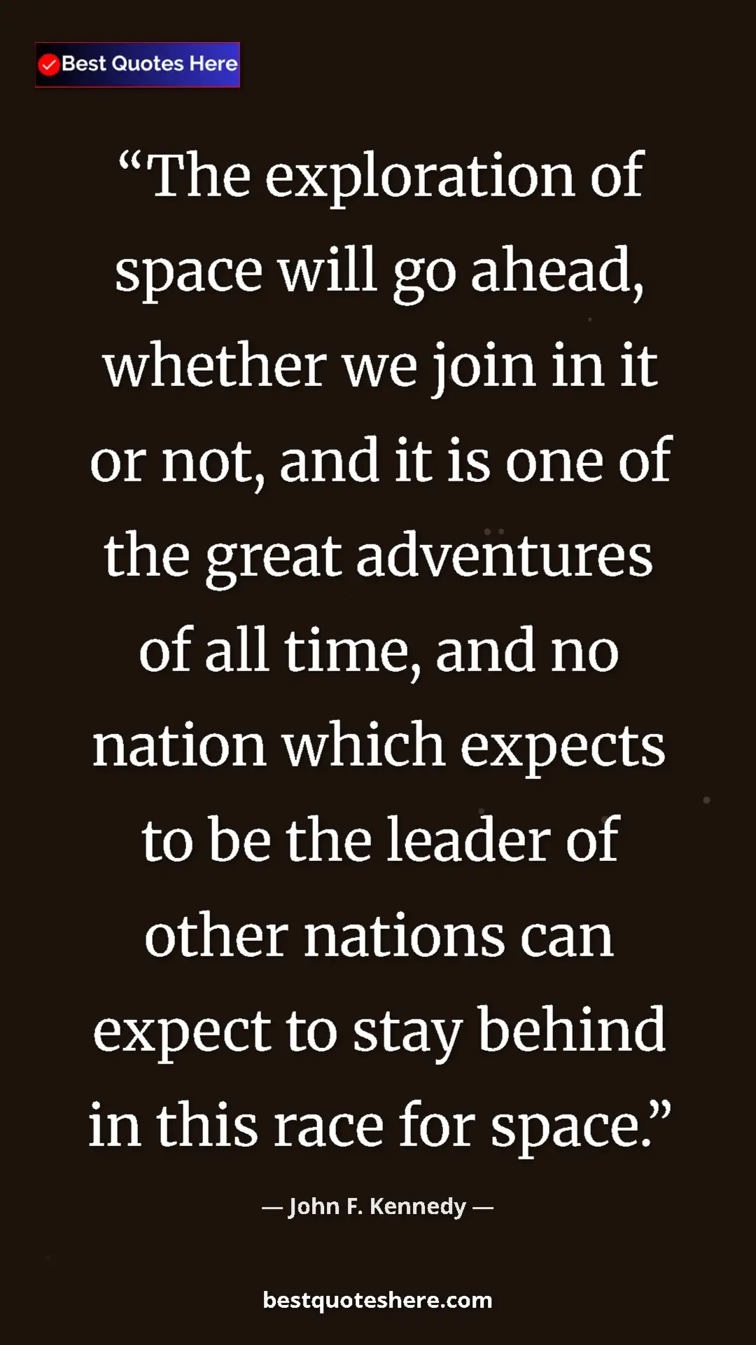 Pinterest quote poster by John F. Kennedy: "The exploration of space will go ahead, whether we join in..."