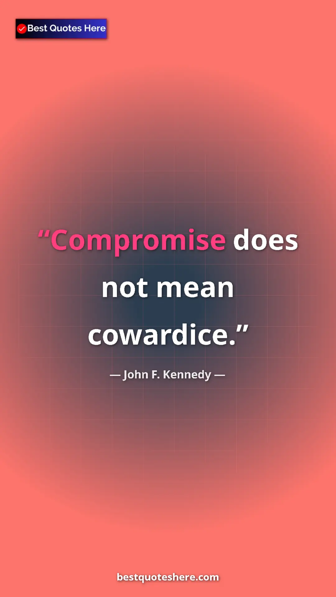 John F. Kennedy Quote Card: "Compromise does not mean cowardice." Pinterest quote poster by John F. Kennedy: "Compromise does not mean cowardice."
