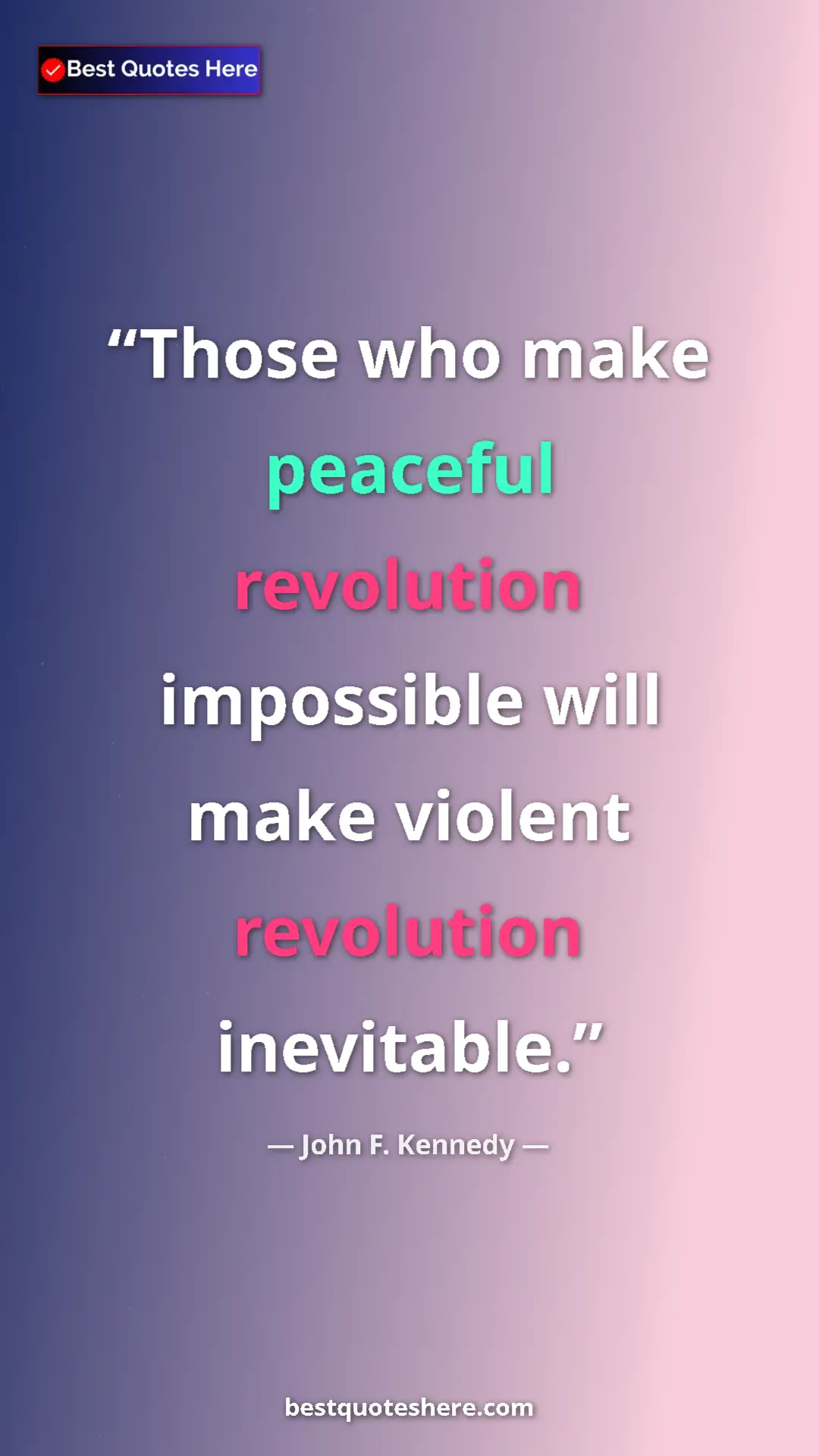 John F. Kennedy Quote Card: "Those who make peaceful revolution impossible will make..." Pinterest quote poster by John F. Kennedy: "Those who make peaceful revolution impossible will make..."