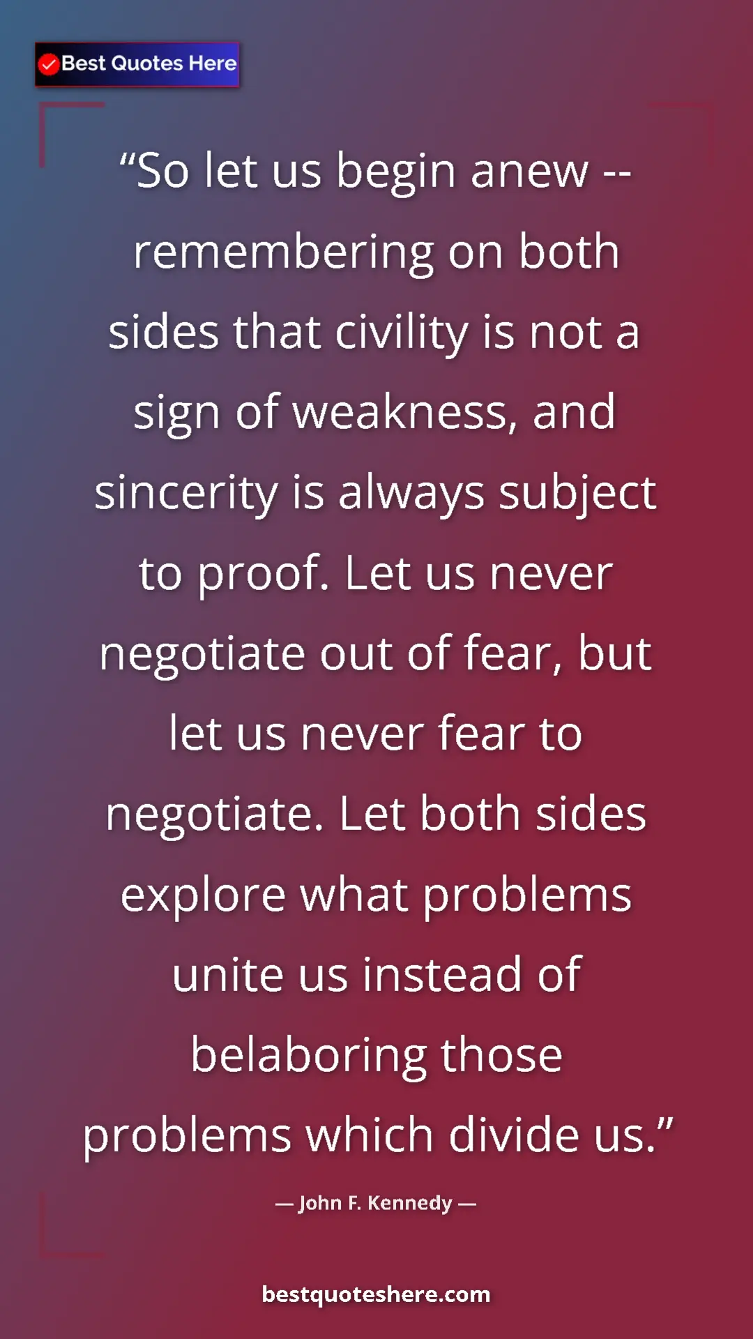 Pinterest quote poster by John F. Kennedy: "So let us begin anew -- remembering on both sides that..."