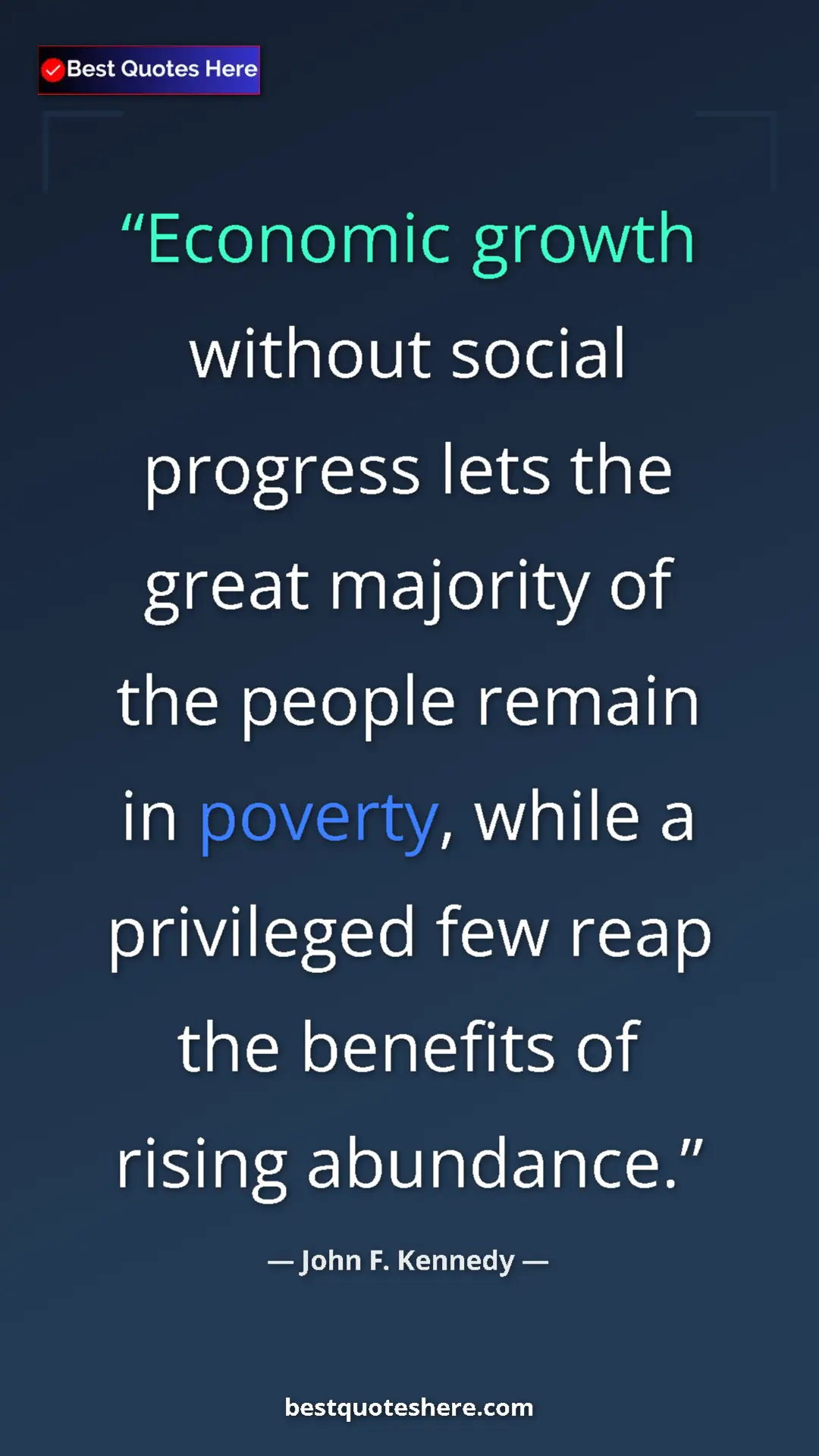 John F. Kennedy Quote Card: "Economic growth without social progress lets the great..." Pinterest quote poster by John F. Kennedy: "Economic growth without social progress lets the great..."