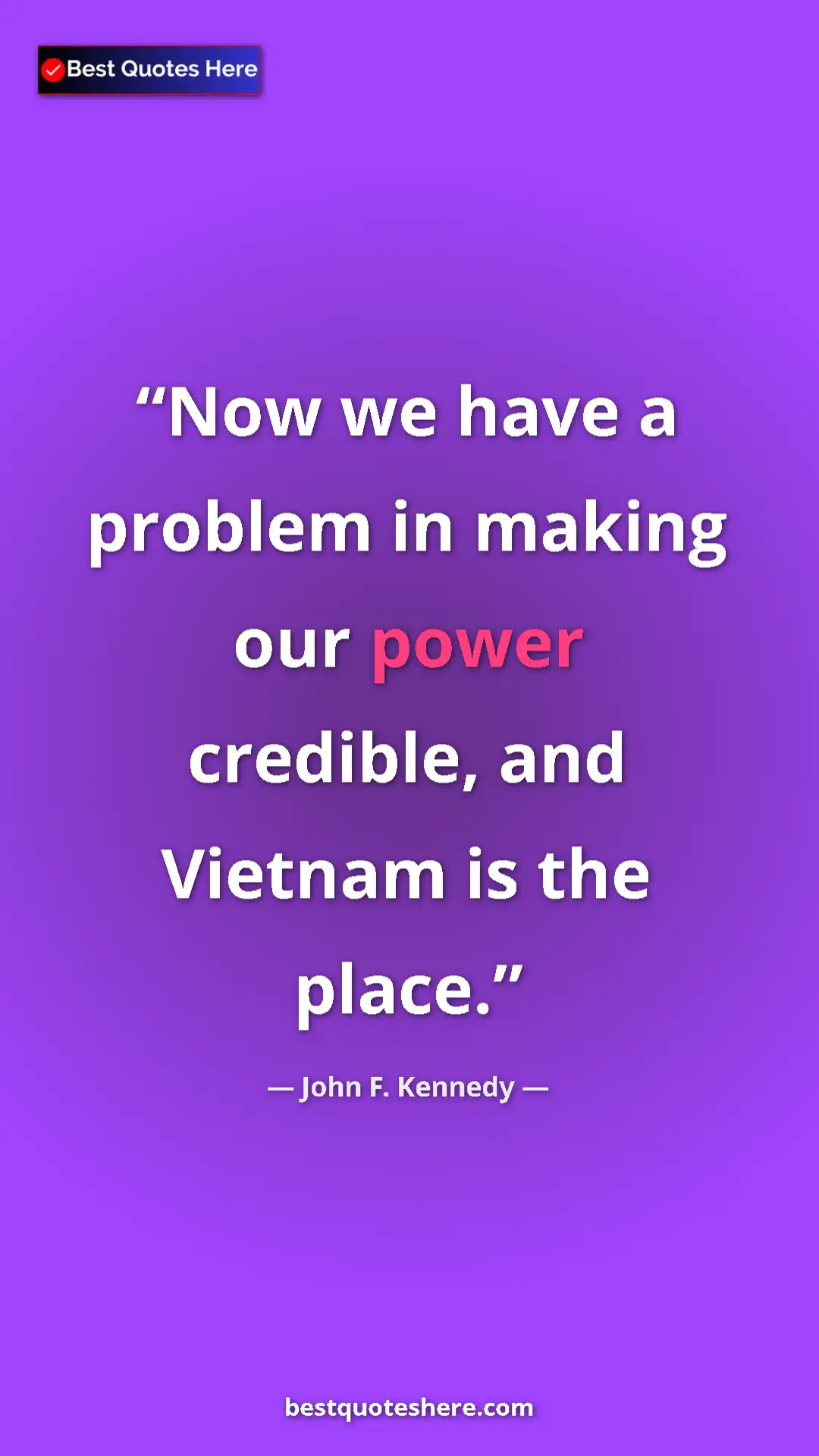 John F. Kennedy Quote Card: "Now we have a problem in making our power credible, and..." Pinterest quote poster by John F. Kennedy: "Now we have a problem in making our power credible, and..."