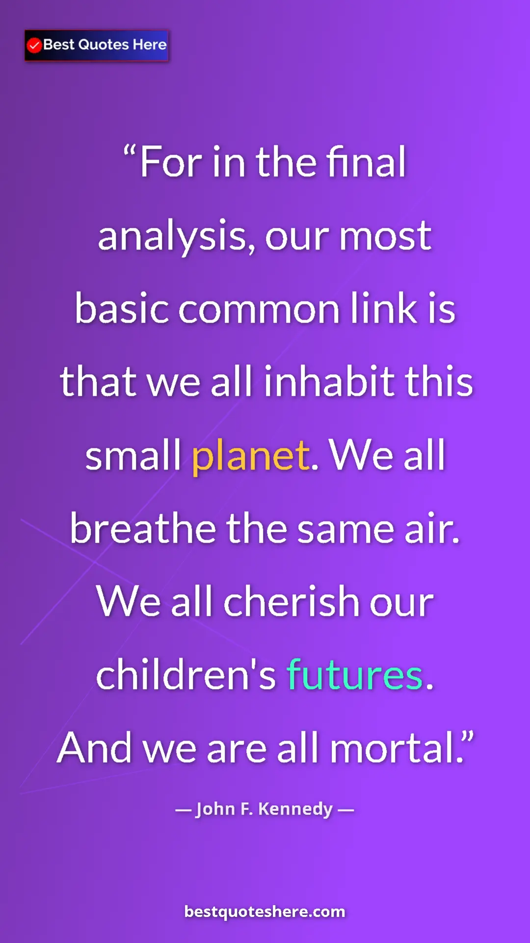 John F. Kennedy Quote Card: "For in the final analysis, our most basic common link is..." Pinterest quote poster by John F. Kennedy: "For in the final analysis, our most basic common link is..."