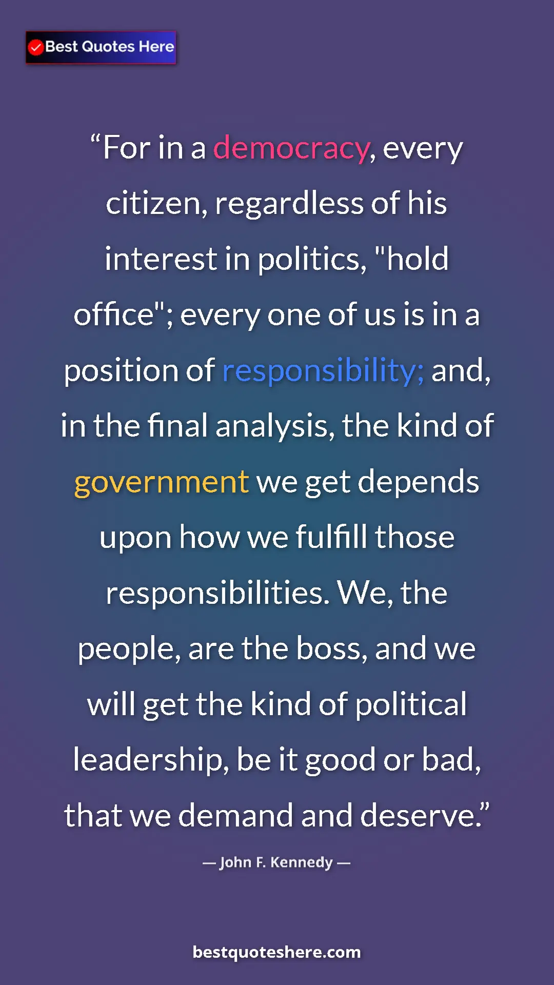 Pinterest quote poster by John F. Kennedy: "For in a democracy, every citizen, regardless of his..."