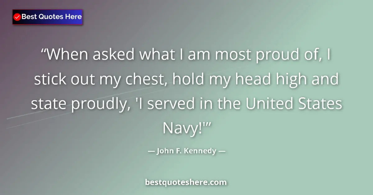 John F. Kennedy Quote: "When asked what I am most proud of, I stick out my chest,..." John F. Kennedy quote: "When asked what I am most proud of, I stick out my chest,..."