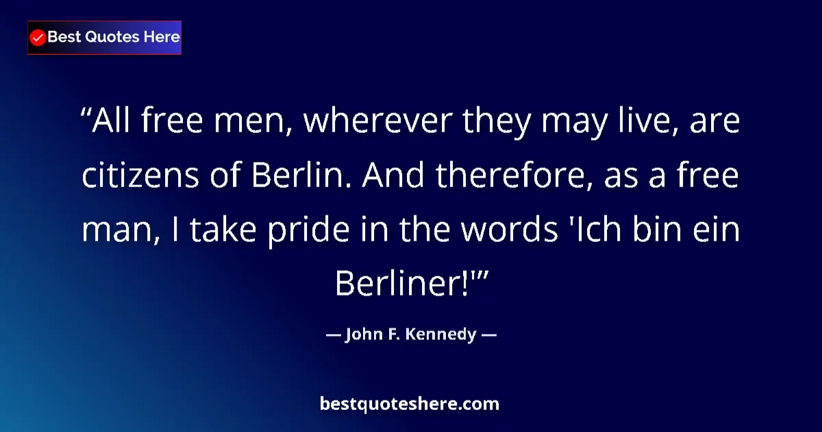Quote by John F. Kennedy: All free men, wherever they may live, are citizens