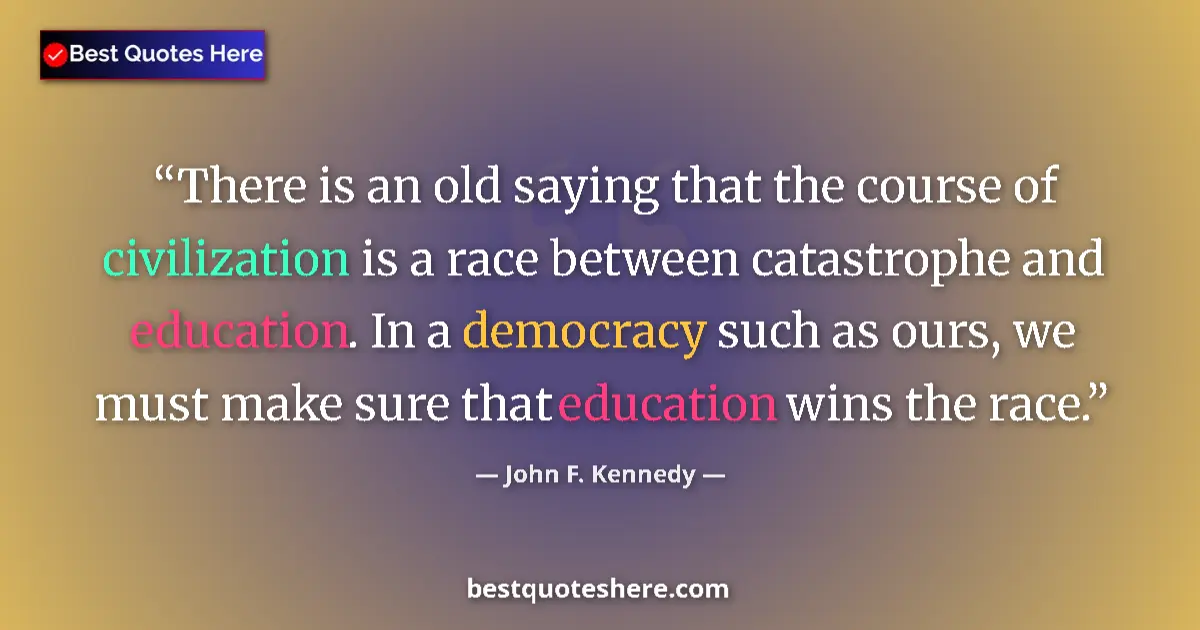 John F. Kennedy Quote: "There is an old saying that the course of civilization is a..." John F. Kennedy quote: "There is an old saying that the course of civilization is a..."