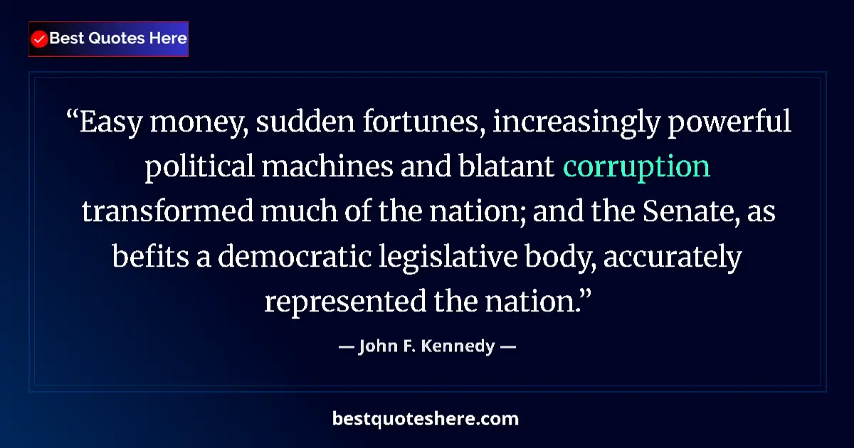Quote by John F. Kennedy: Easy money, sudden fortunes, increasingly powerful