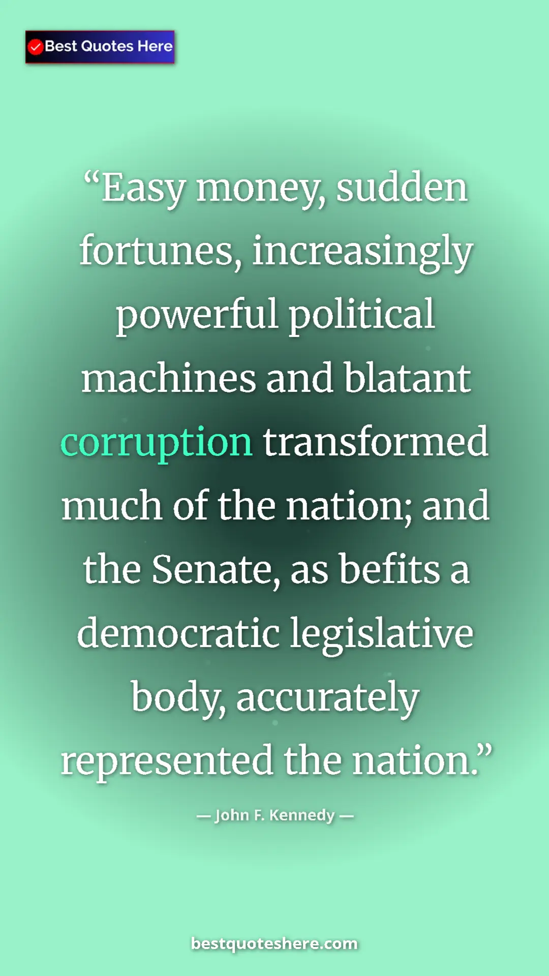 John F. Kennedy Quote Card: "Easy money, sudden fortunes, increasingly powerful..." Pinterest quote poster by John F. Kennedy: "Easy money, sudden fortunes, increasingly powerful..."