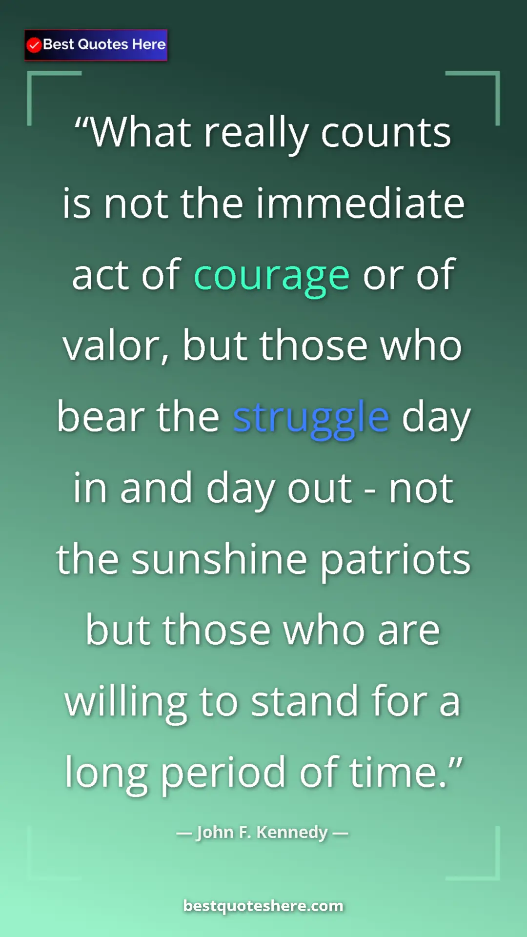 John F. Kennedy Quote Card: "What really counts is not the immediate act of courage or..." Pinterest quote poster by John F. Kennedy: "What really counts is not the immediate act of courage or..."
