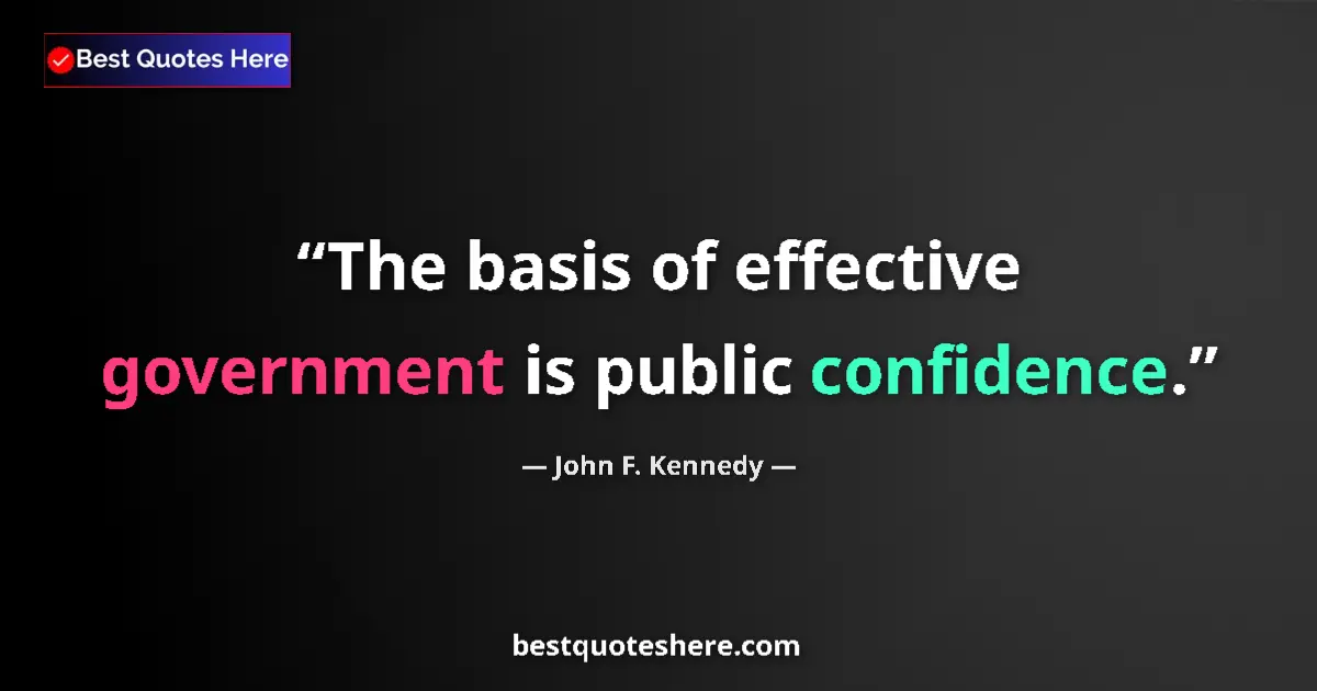Quote by John F. Kennedy: The basis of effective government is public confid