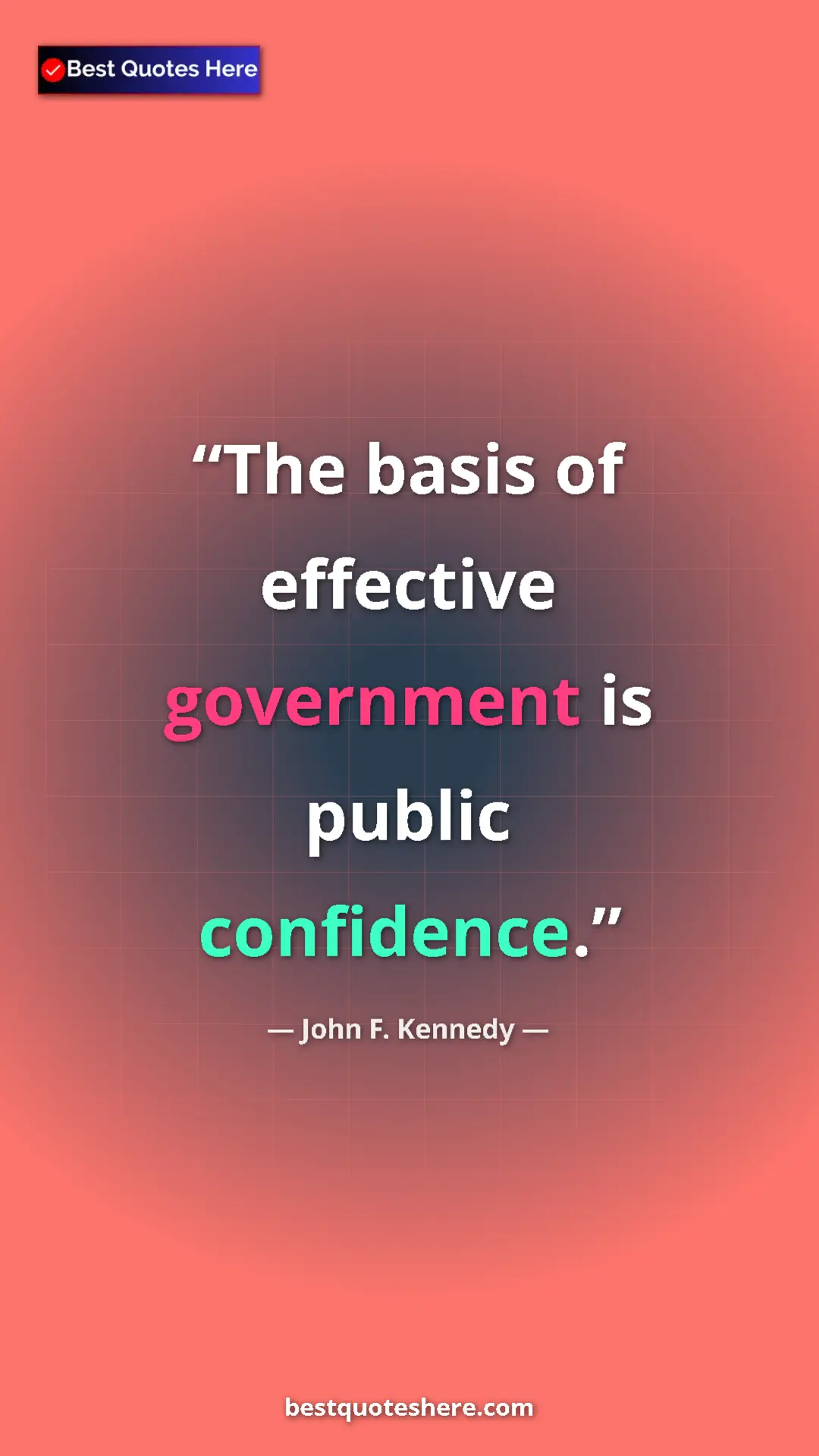 John F. Kennedy Quote Card: "The basis of effective government is public confidence." Pinterest quote poster by John F. Kennedy: "The basis of effective government is public confidence."