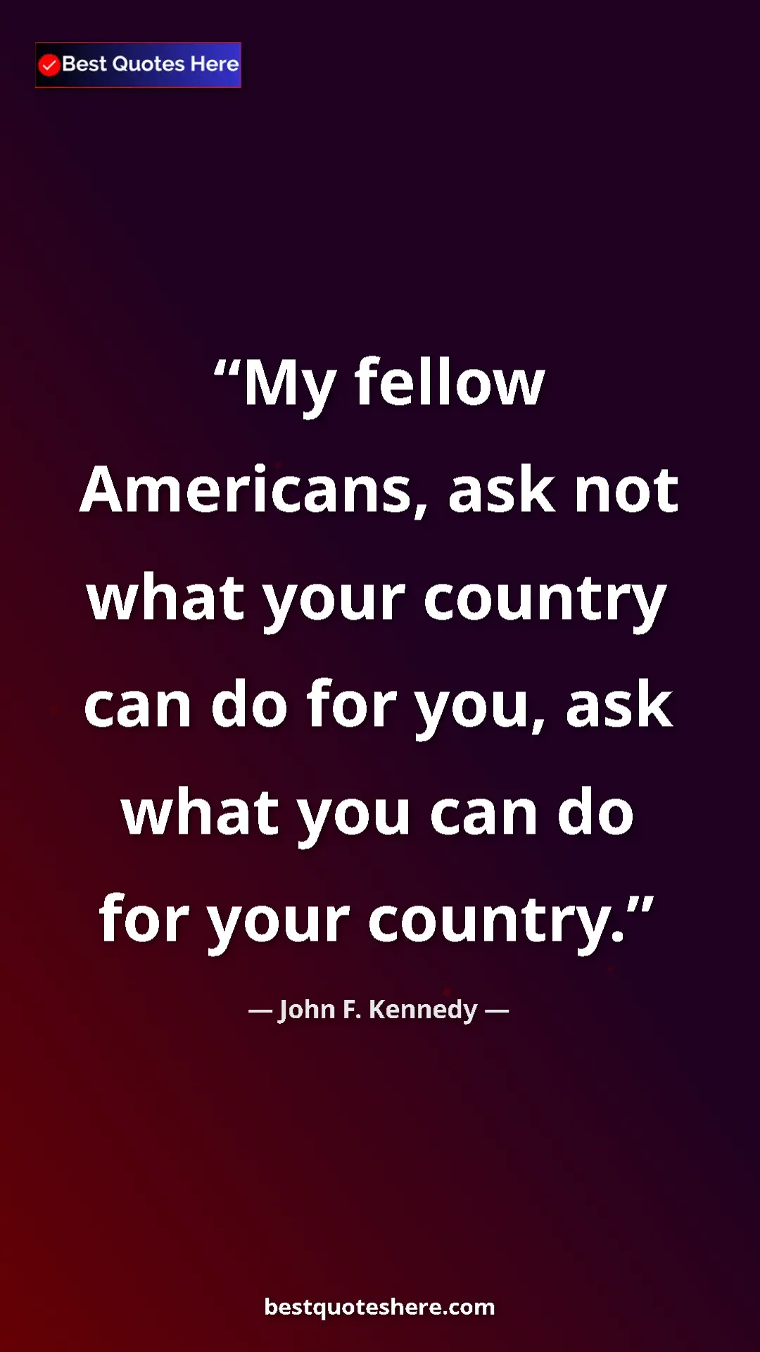 John F. Kennedy Quote Card: "My fellow Americans, ask not what your country can do for..." Pinterest quote poster by John F. Kennedy: "My fellow Americans, ask not what your country can do for..."