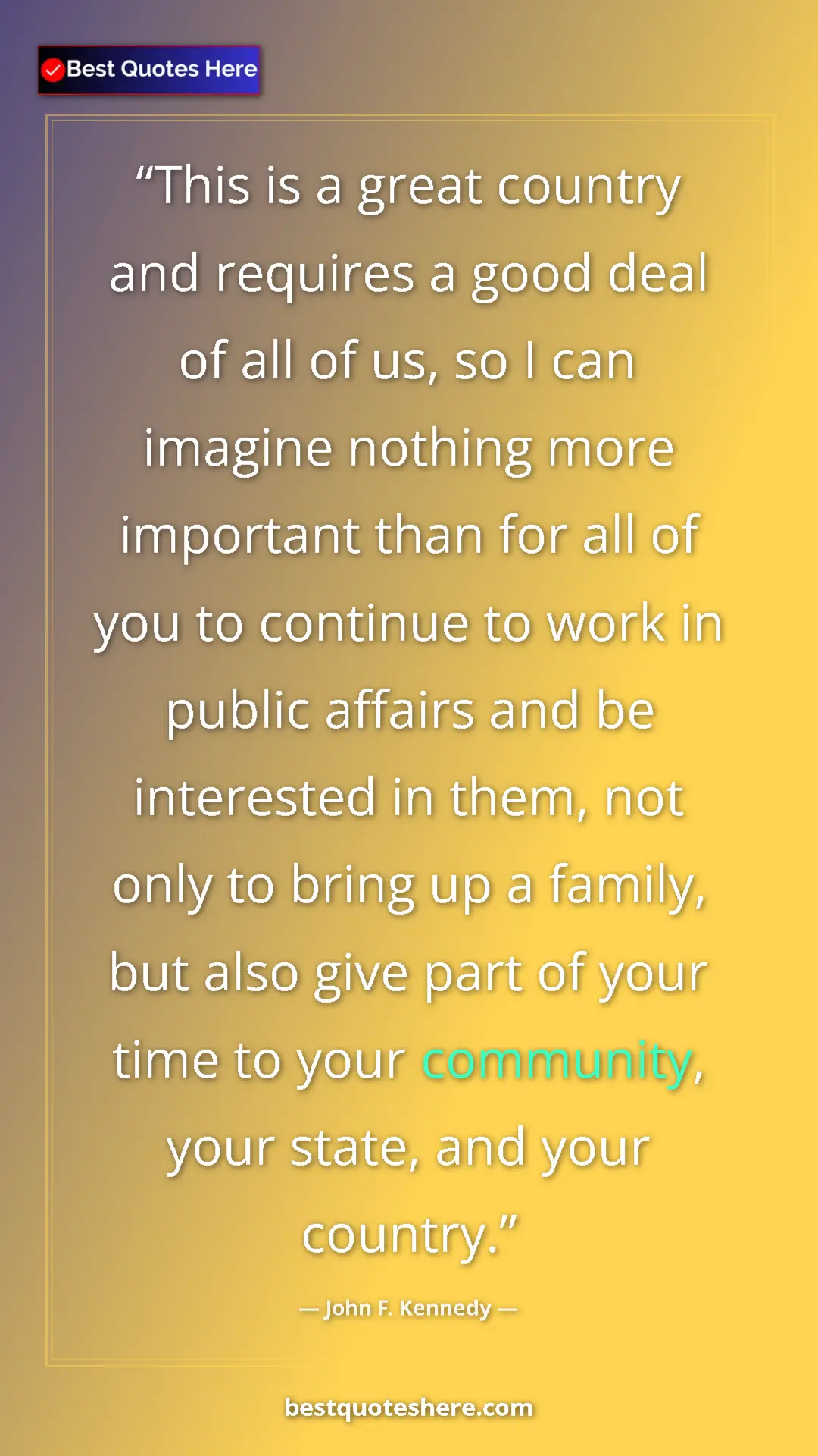 Pinterest quote poster by John F. Kennedy: "This is a great country and requires a good deal of all of..."