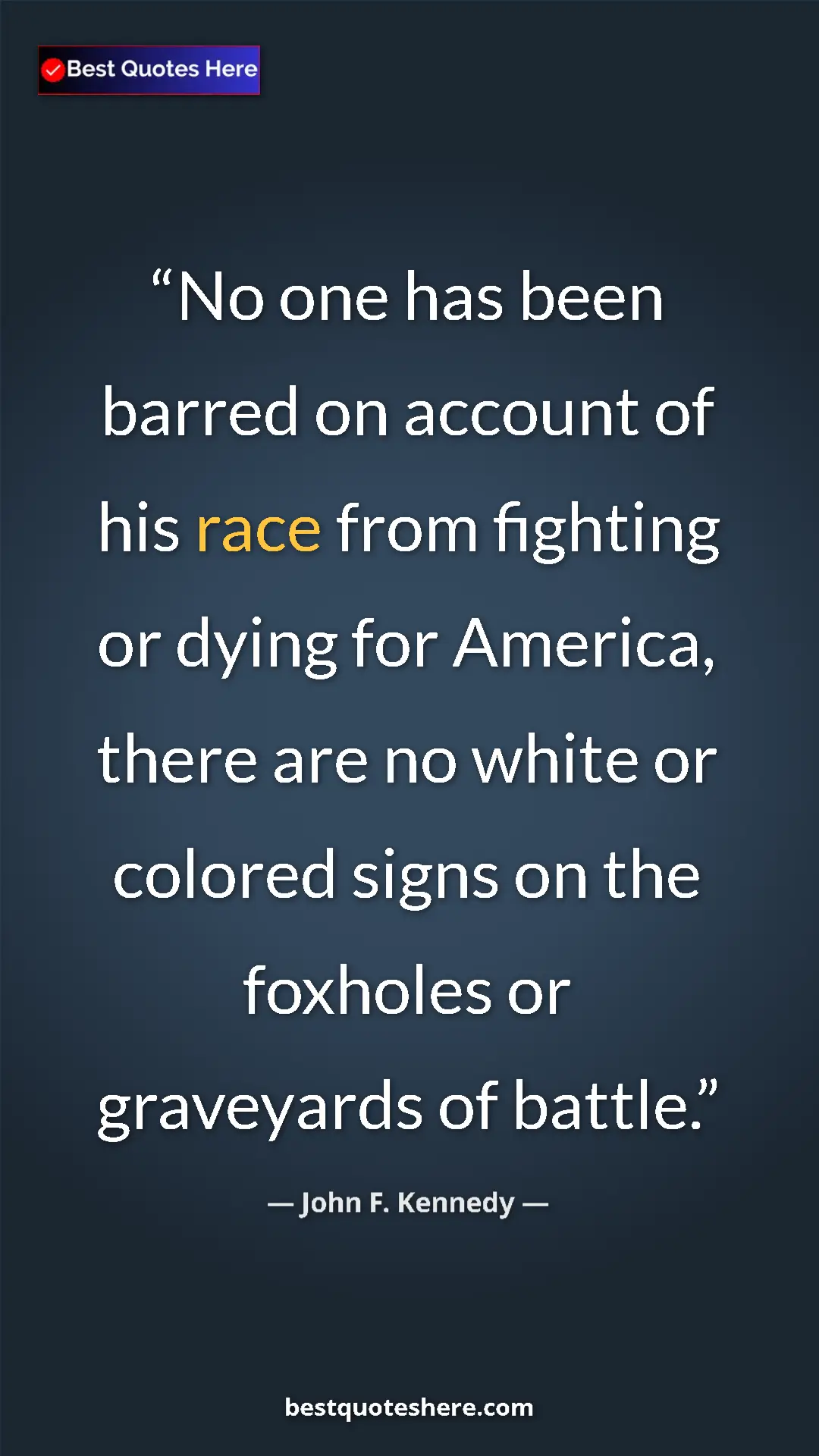John F. Kennedy Quote Card: "No one has been barred on account of his race from fighting..." Pinterest quote poster by John F. Kennedy: "No one has been barred on account of his race from fighting..."