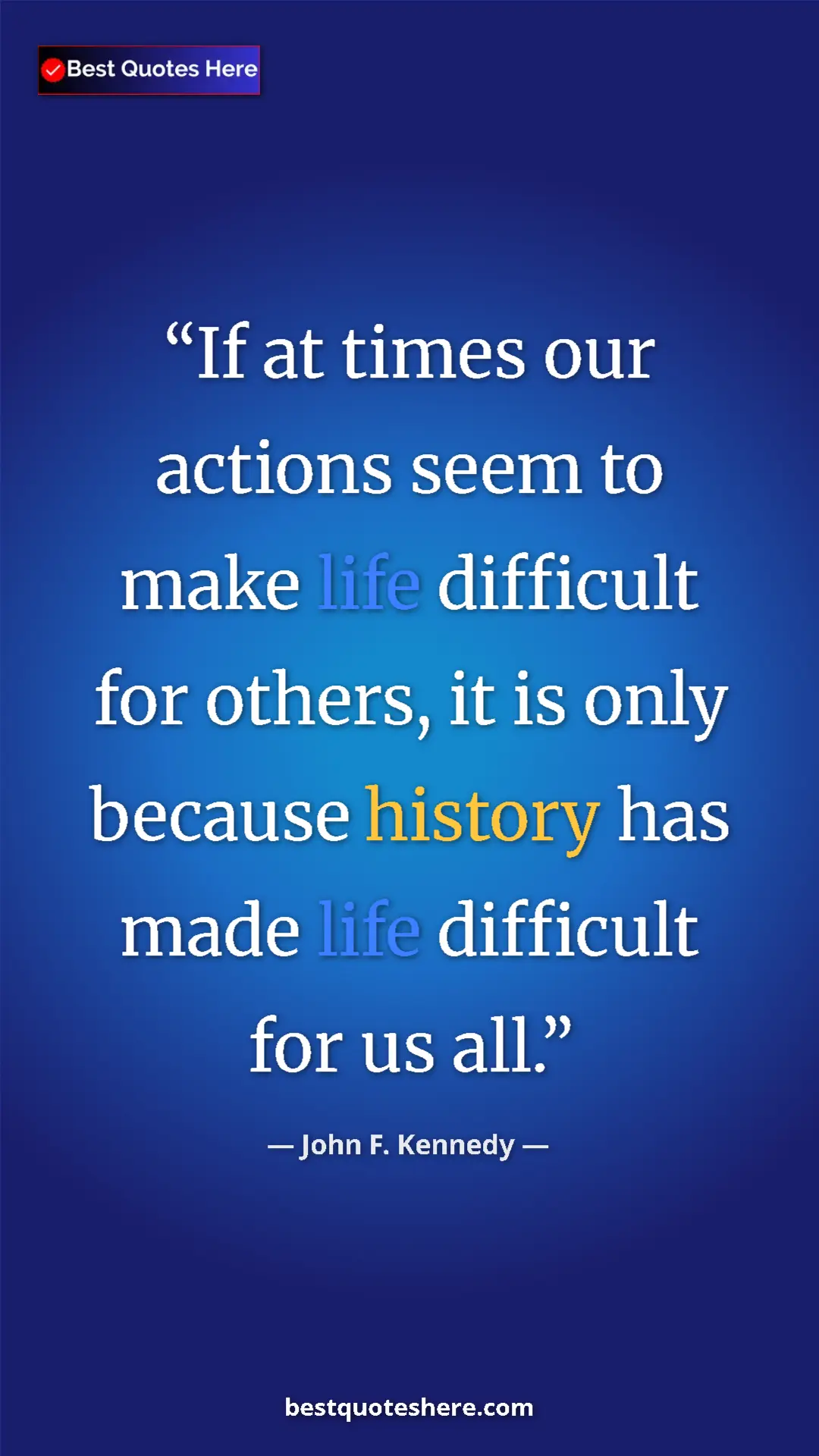 John F. Kennedy Quote Card: "If at times our actions seem to make life difficult for..." Pinterest quote poster by John F. Kennedy: "If at times our actions seem to make life difficult for..."