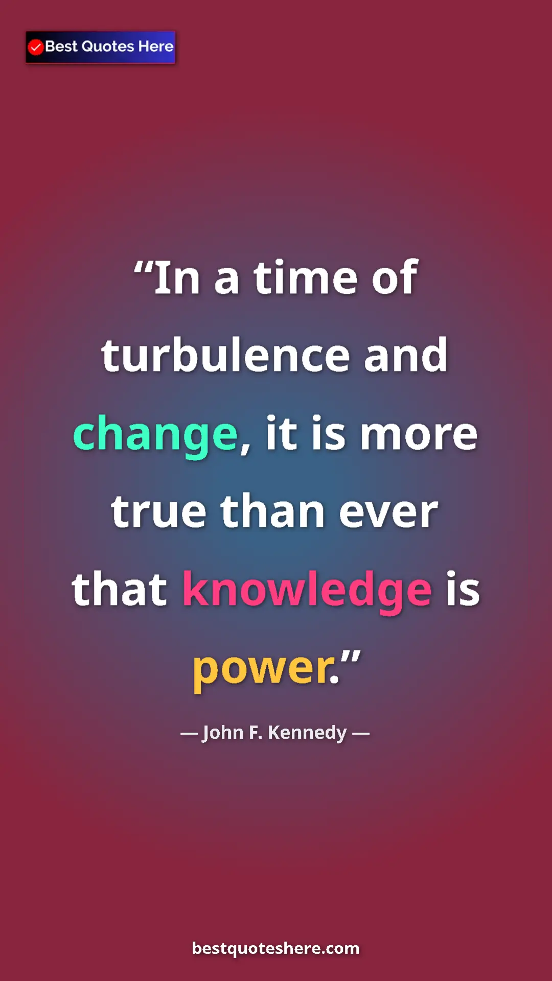 John F. Kennedy Quote Card: "In a time of turbulence and change, it is more true than..." Pinterest quote poster by John F. Kennedy: "In a time of turbulence and change, it is more true than..."