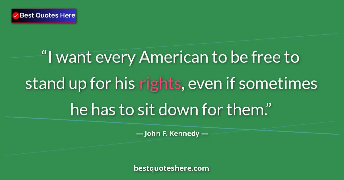 John F. Kennedy Quote: "I want every American to be free to stand up for his..." John F. Kennedy quote: "I want every American to be free to stand up for his..."