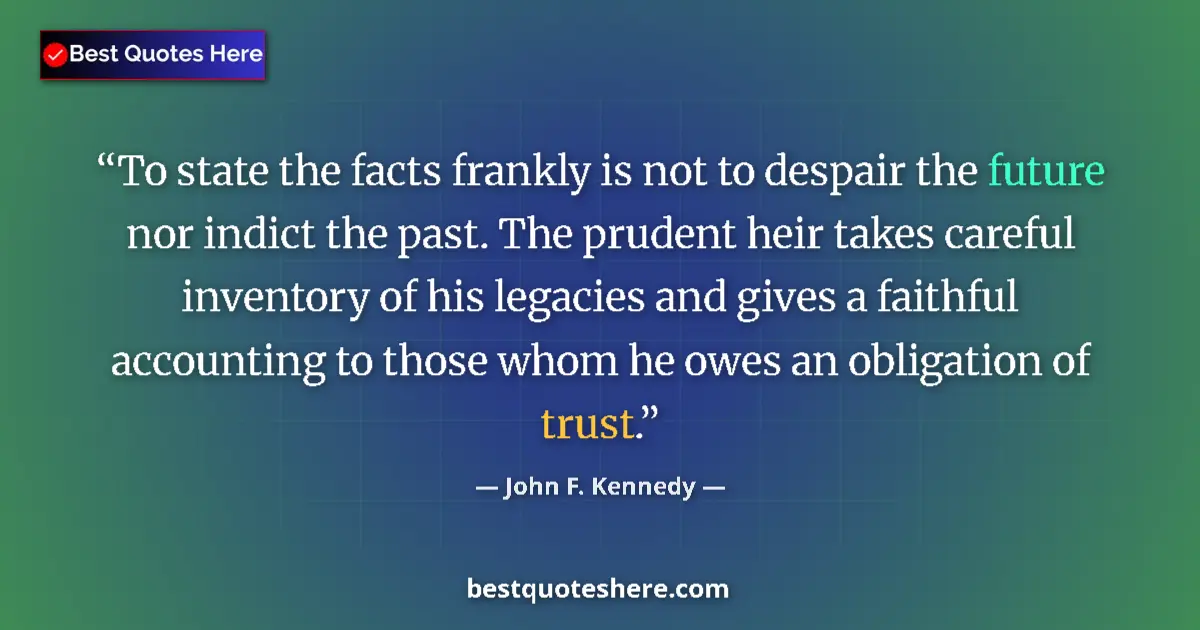 Quote by John F. Kennedy: To state the facts frankly is not to despair the f