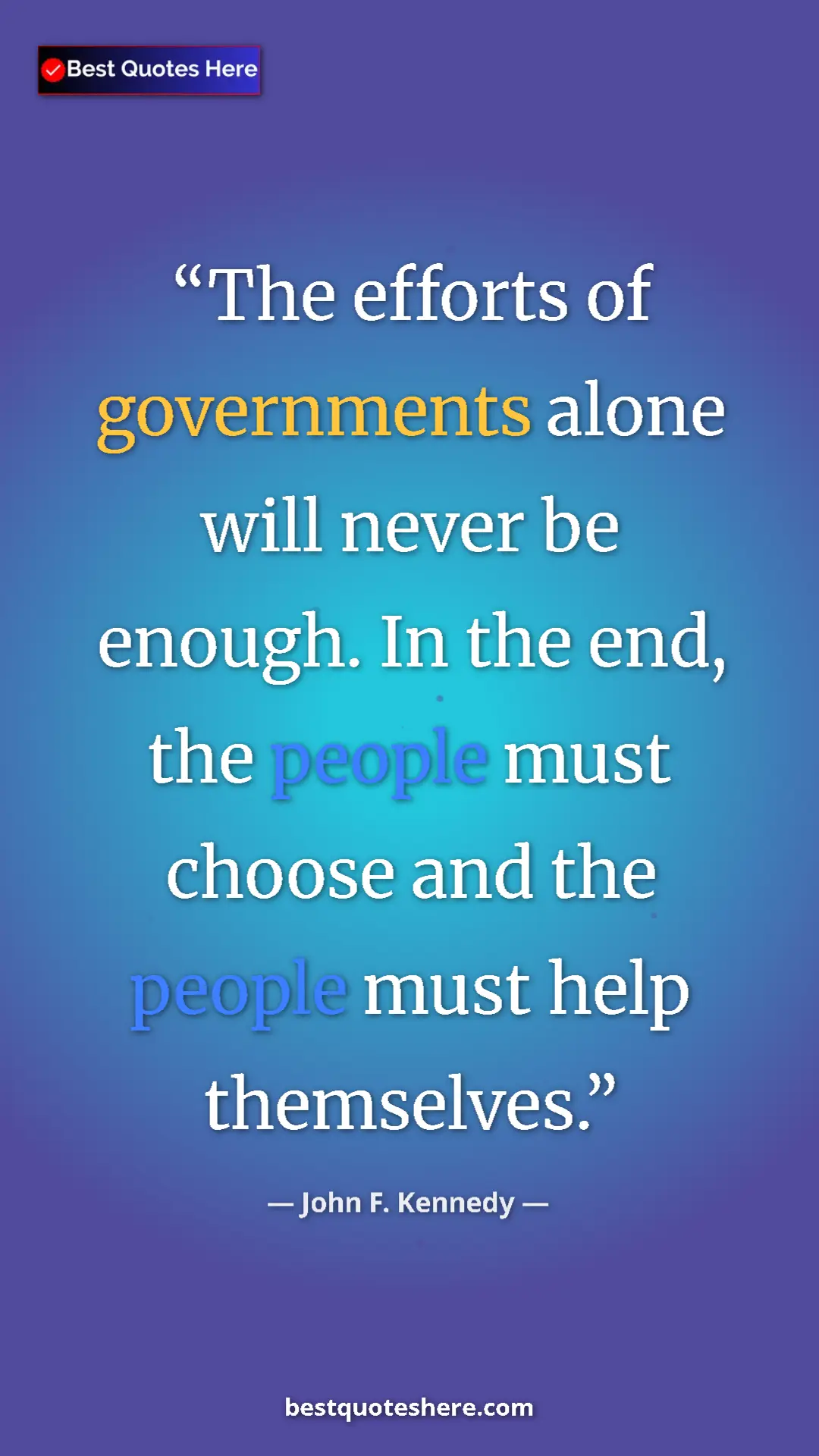 John F. Kennedy Quote Card: "The efforts of governments alone will never be enough. In..." Pinterest quote poster by John F. Kennedy: "The efforts of governments alone will never be enough. In..."
