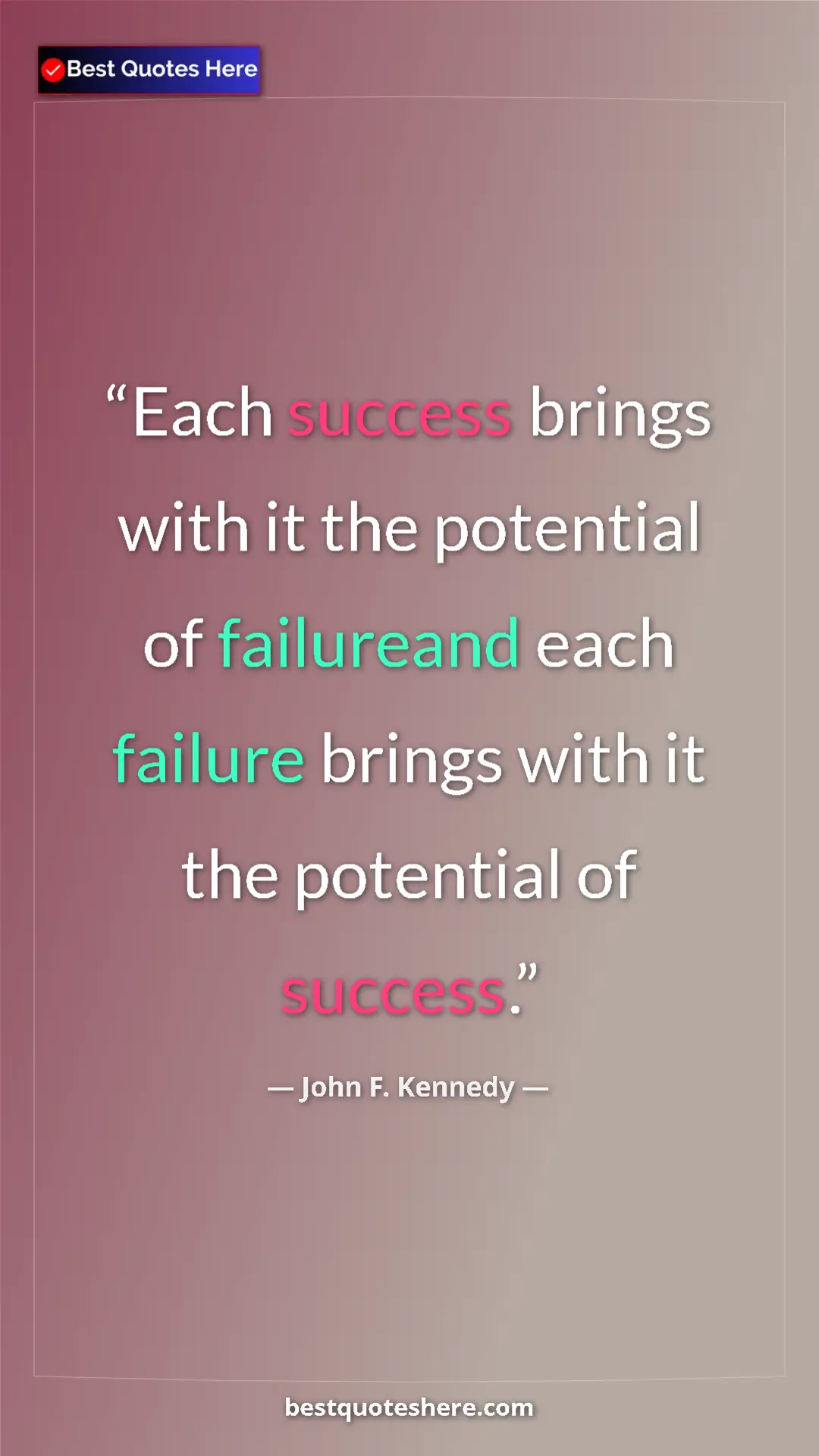 John F. Kennedy Quote Card: "Each success brings with it the potential of failureand..." Pinterest quote poster by John F. Kennedy: "Each success brings with it the potential of failureand..."