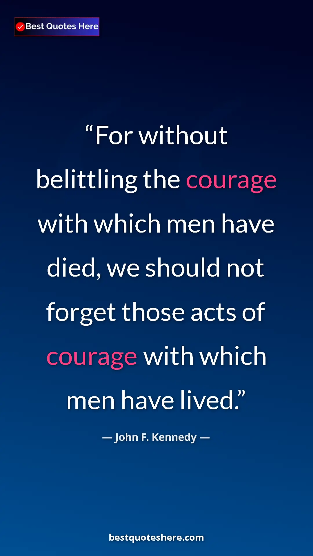 John F. Kennedy Quote Card: "For without belittling the courage with which men have..." Pinterest quote poster by John F. Kennedy: "For without belittling the courage with which men have..."