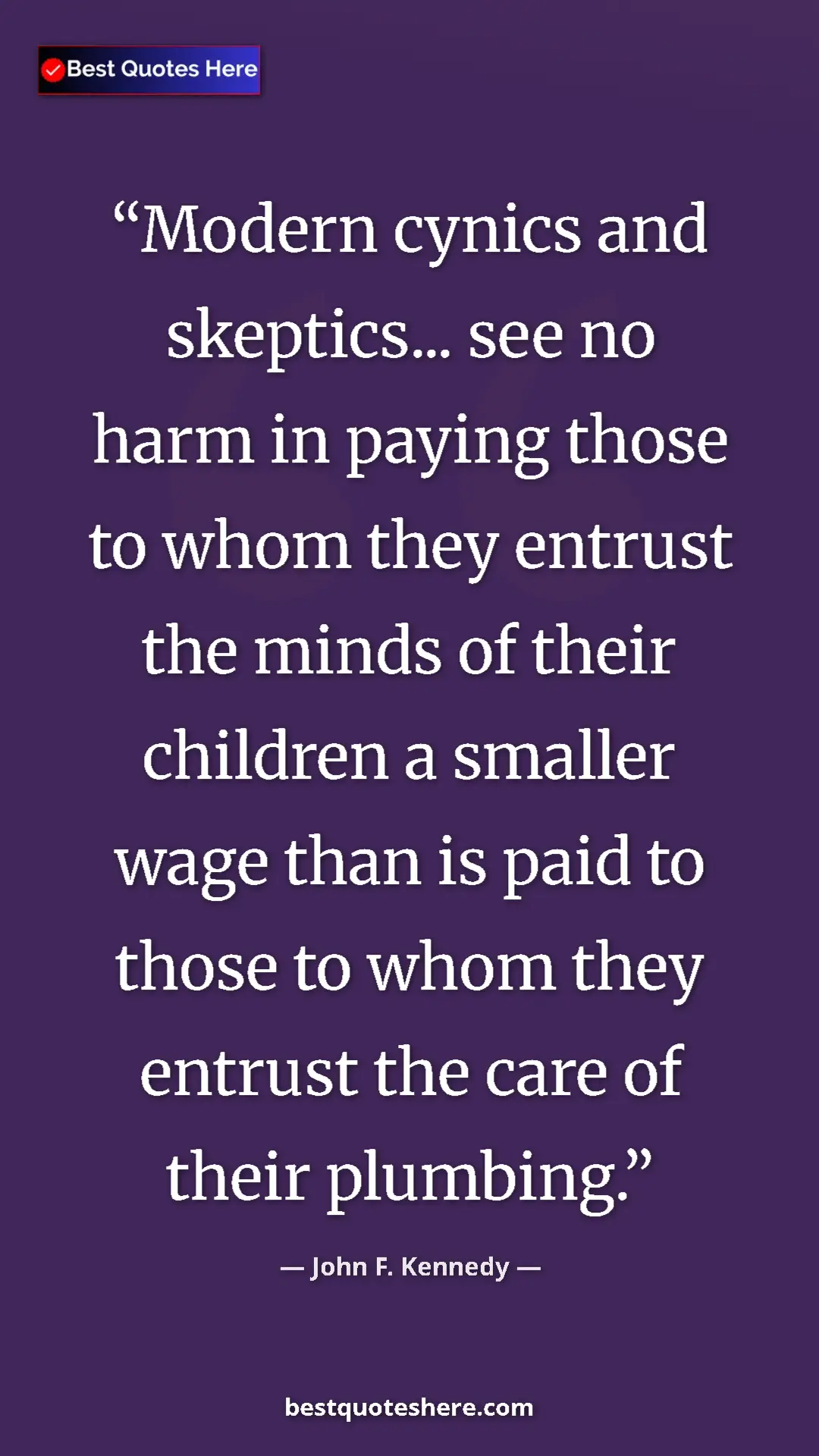 John F. Kennedy Quote Card: "Modern cynics and skeptics... see no harm in paying those..." Pinterest quote poster by John F. Kennedy: "Modern cynics and skeptics... see no harm in paying those..."