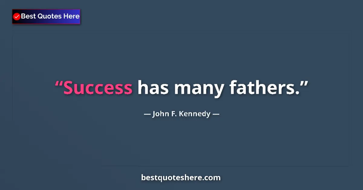 Quote by John F. Kennedy: Success has many fathers....
