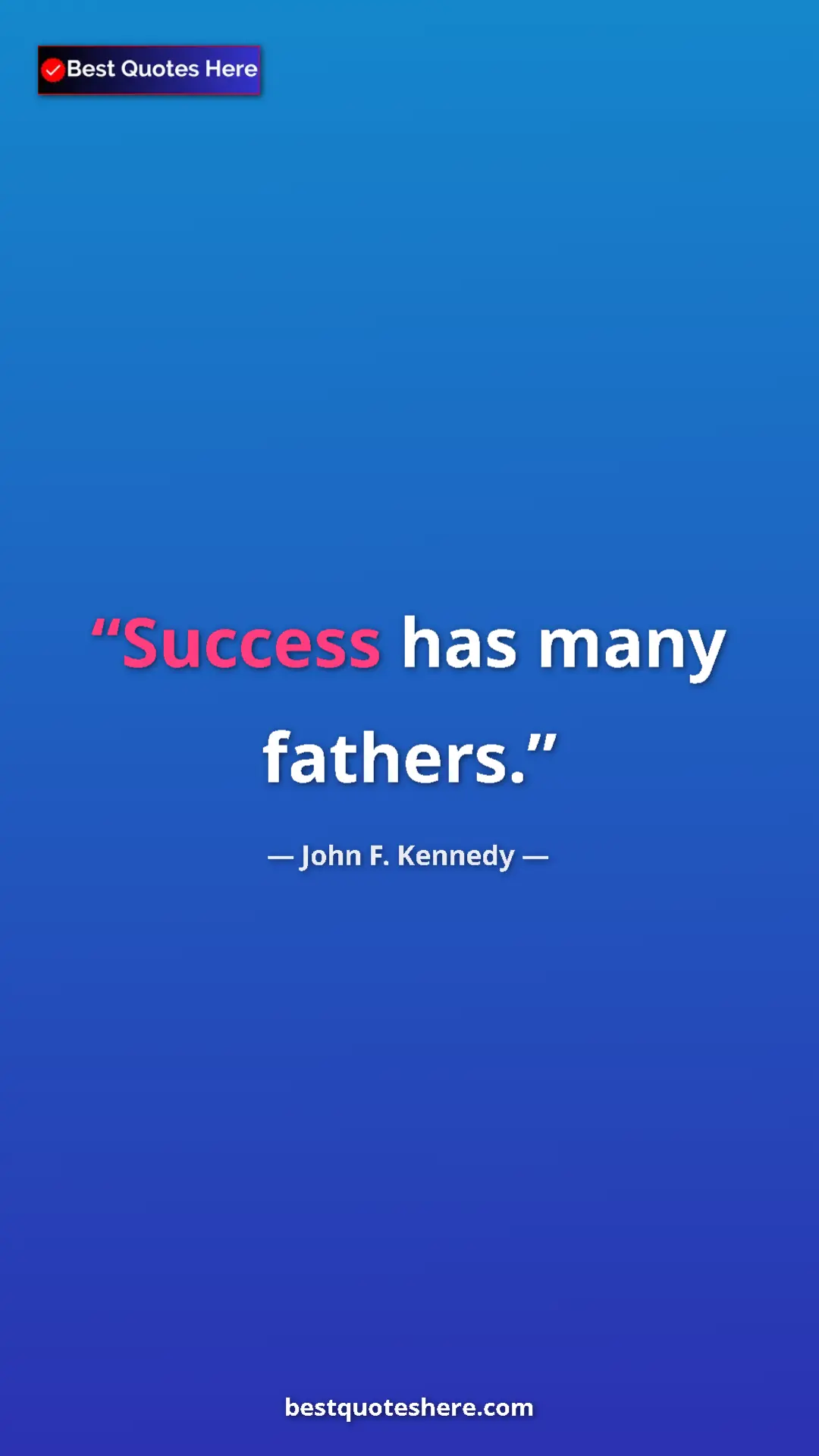 John F. Kennedy Quote Card: "Success has many fathers." Pinterest quote poster by John F. Kennedy: "Success has many fathers."