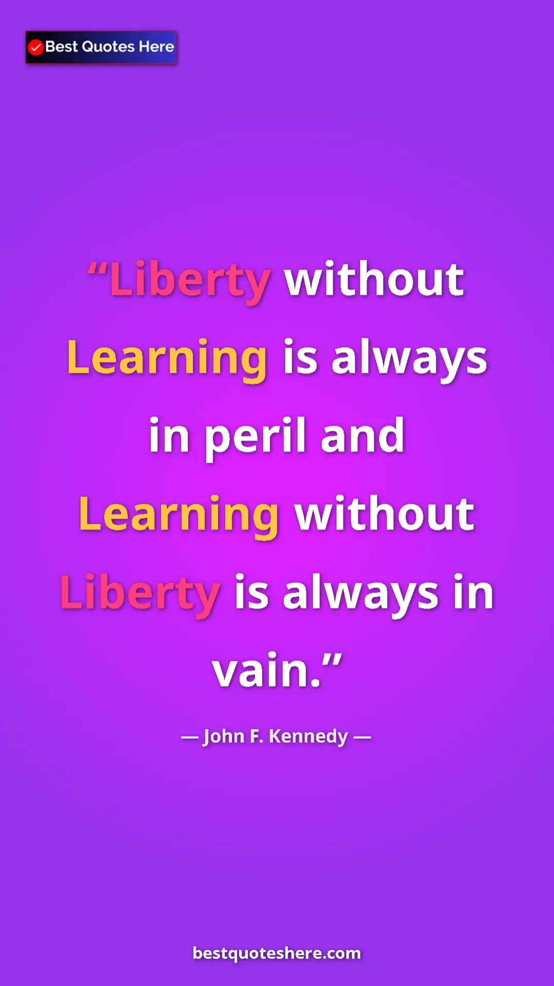 John F. Kennedy Quote Card: "Liberty without Learning is always in peril and Learning..." Pinterest quote poster by John F. Kennedy: "Liberty without Learning is always in peril and Learning..."