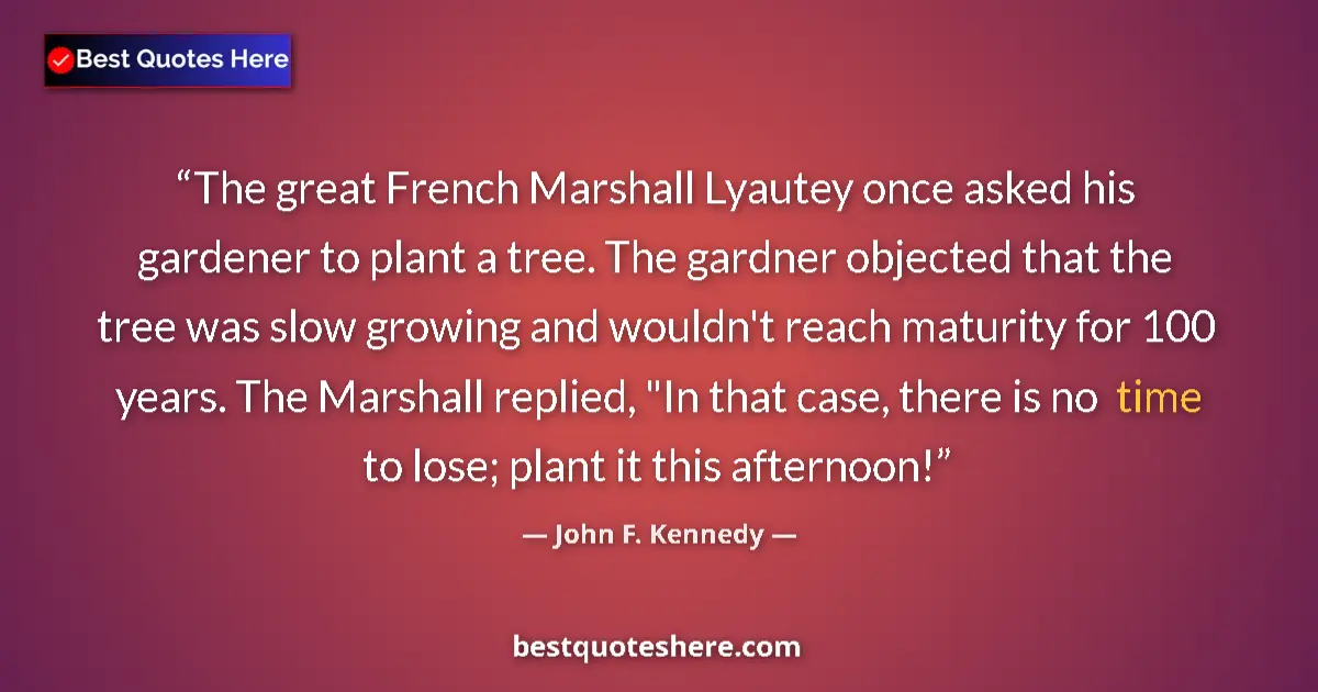 Quote by John F. Kennedy: The great French Marshall Lyautey once asked his g