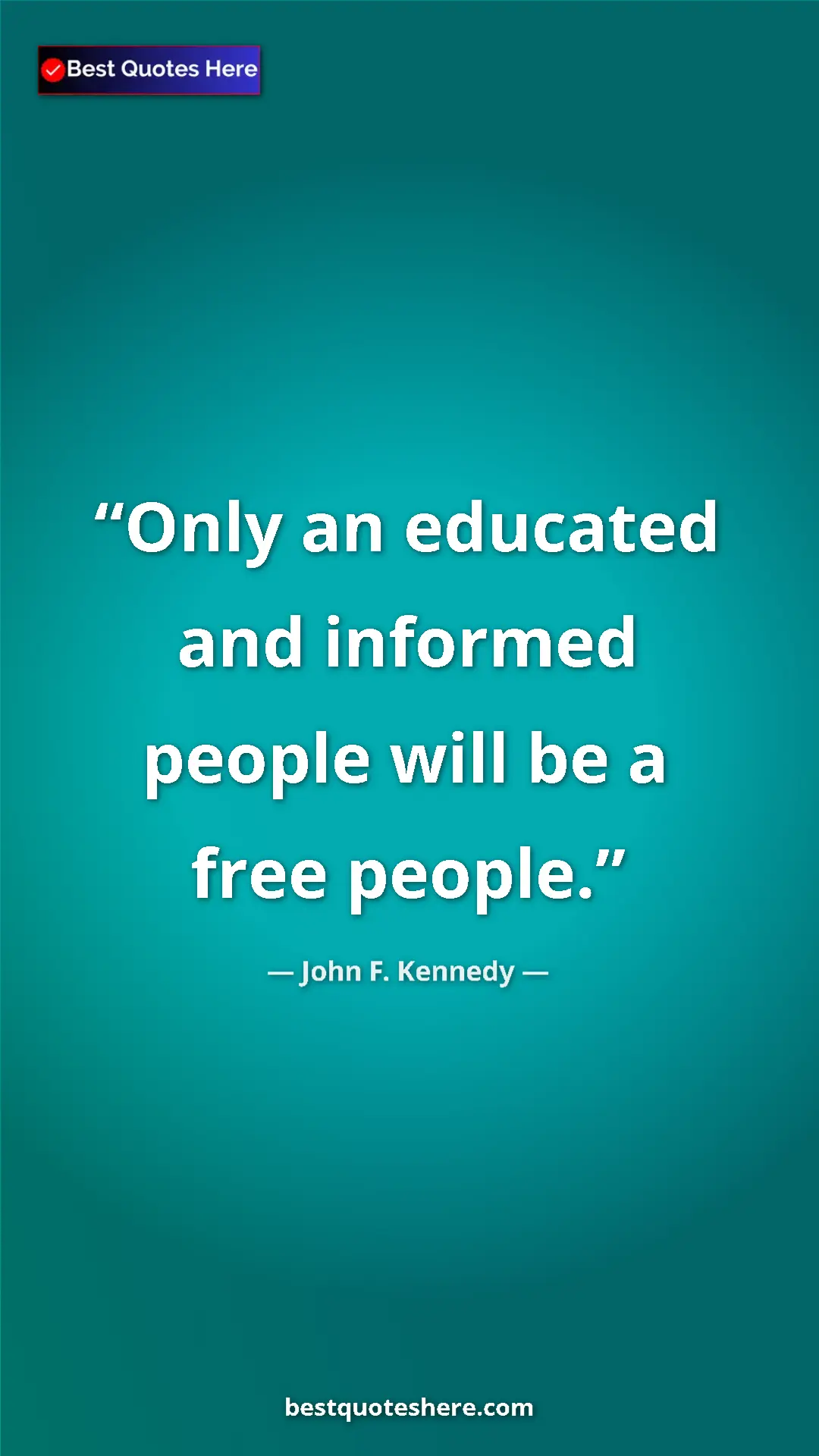 John F. Kennedy Quote Card: "Only an educated and informed people will be a free people." Pinterest quote poster by John F. Kennedy: "Only an educated and informed people will be a free people."