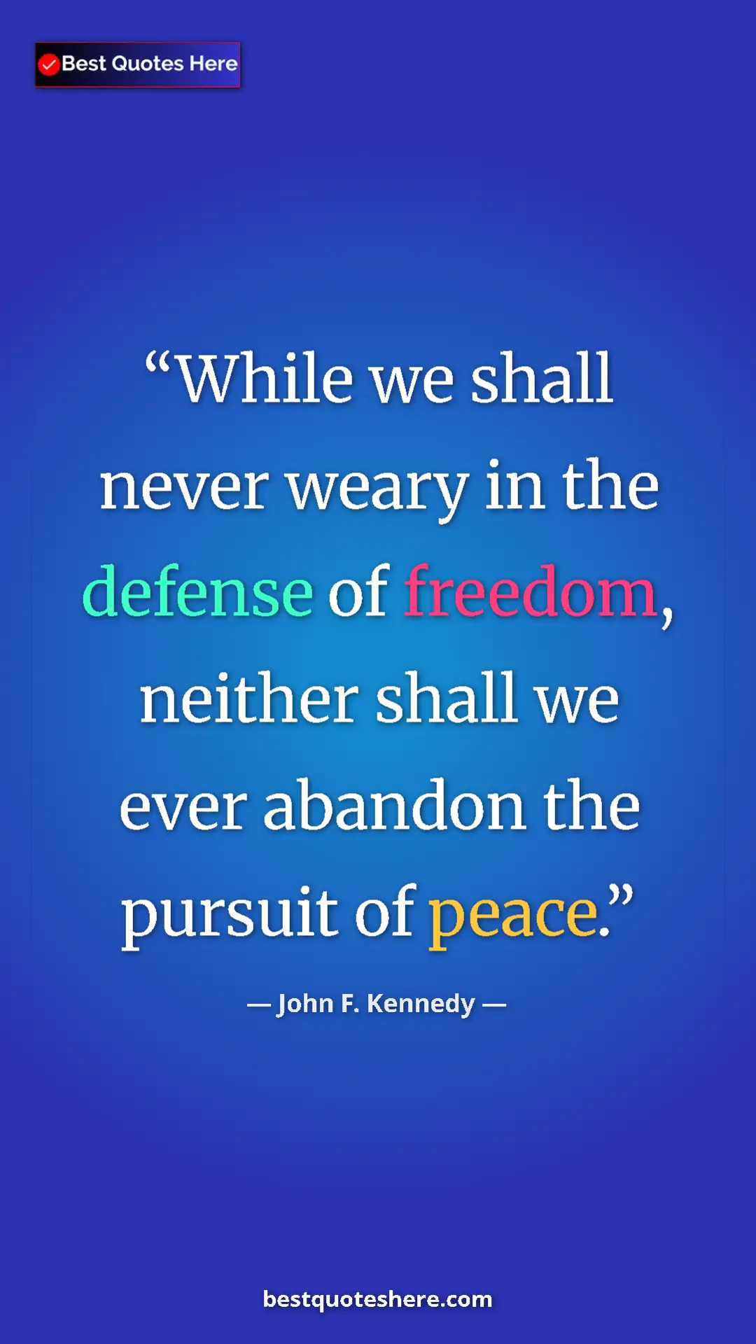 John F. Kennedy Quote Card: "While we shall never weary in the defense of freedom,..." Pinterest quote poster by John F. Kennedy: "While we shall never weary in the defense of freedom,..."