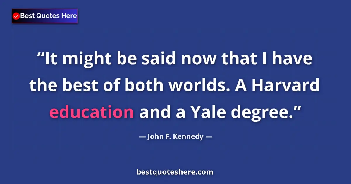 Quote by John F. Kennedy: It might be said now that I have the best of both 