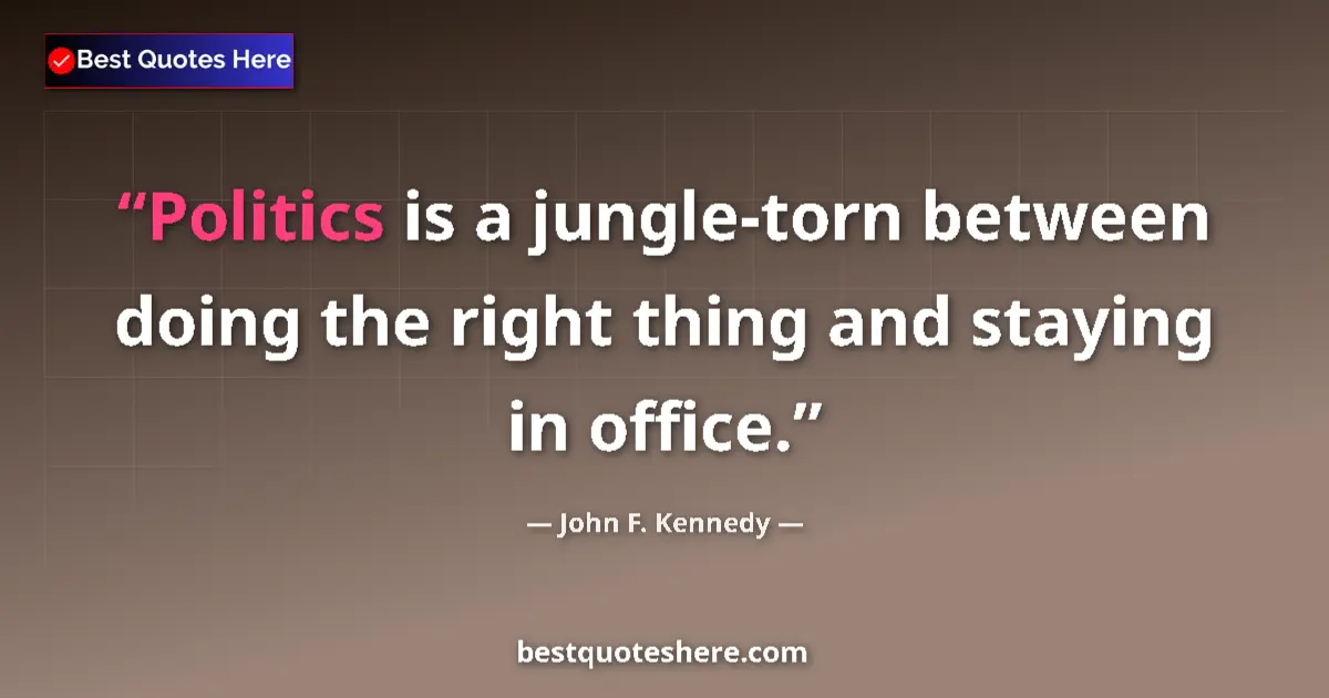 Quote by John F. Kennedy: Politics is a jungle-torn between doing the right 