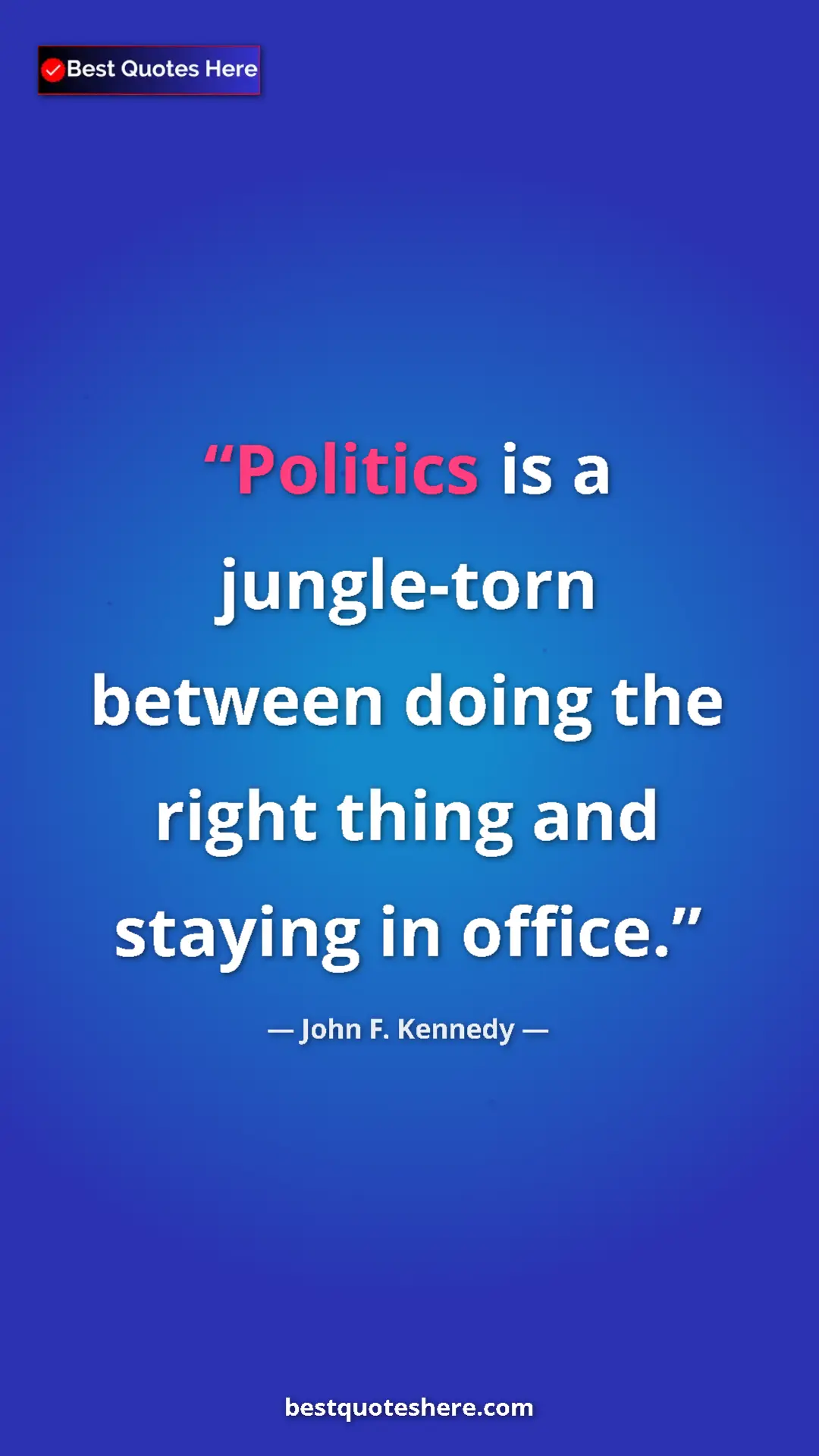 John F. Kennedy Quote Card: "Politics is a jungle-torn between doing the right thing and..." Pinterest quote poster by John F. Kennedy: "Politics is a jungle-torn between doing the right thing and..."