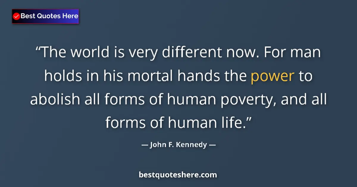 Quote by John F. Kennedy: The world is very different now. For man holds in
