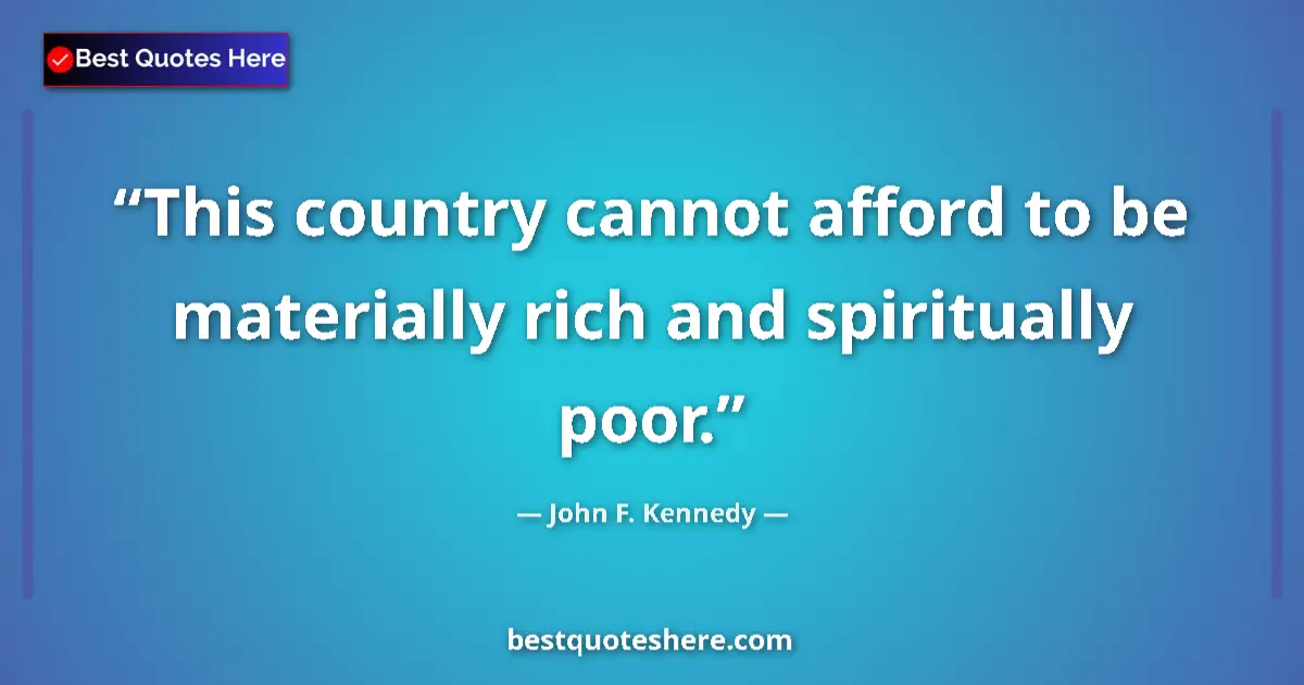 Quote by John F. Kennedy: This country cannot afford to be materially rich a