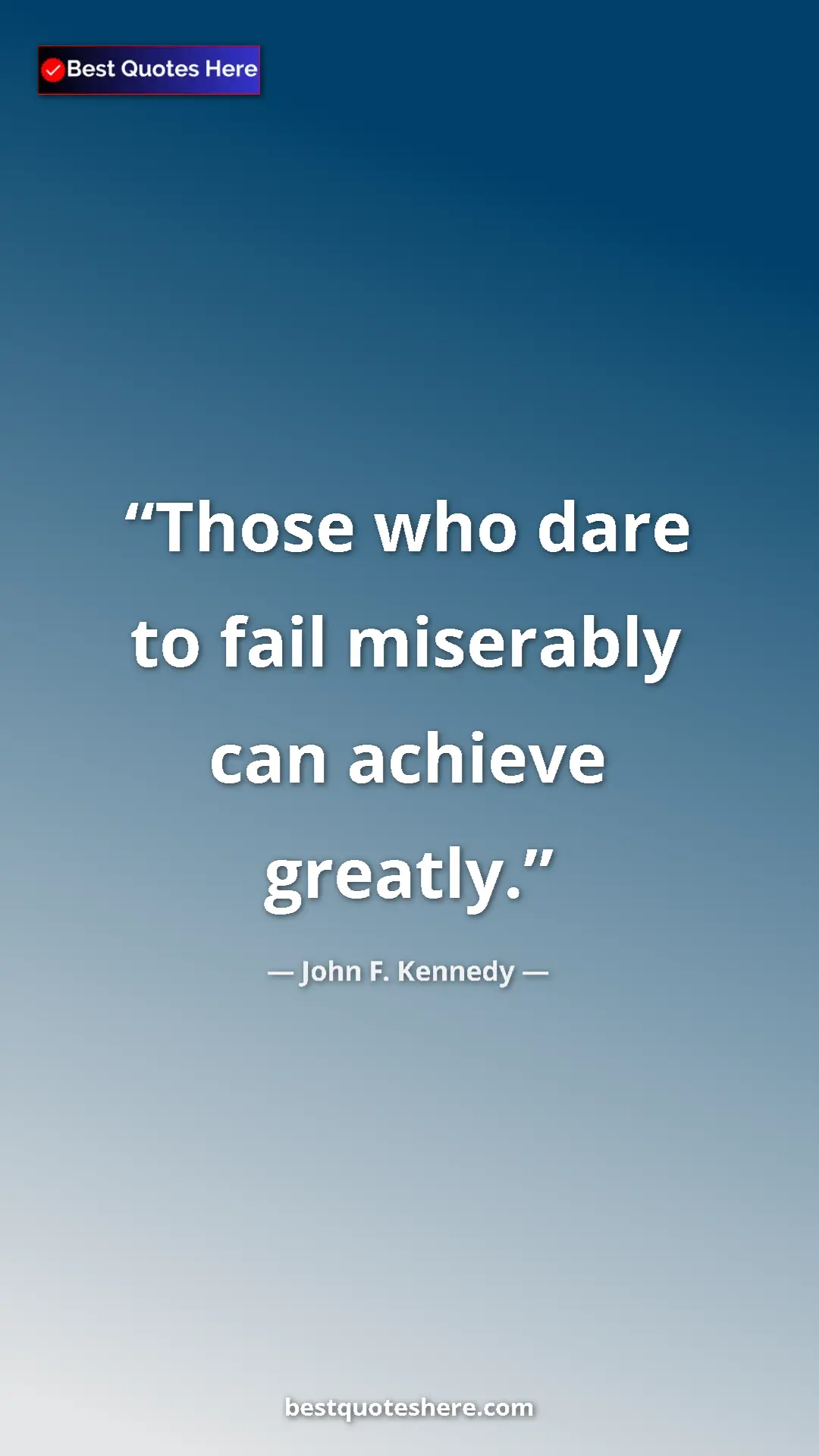 John F. Kennedy Quote Card: "Those who dare to fail miserably can achieve greatly." Pinterest quote poster by John F. Kennedy: "Those who dare to fail miserably can achieve greatly."