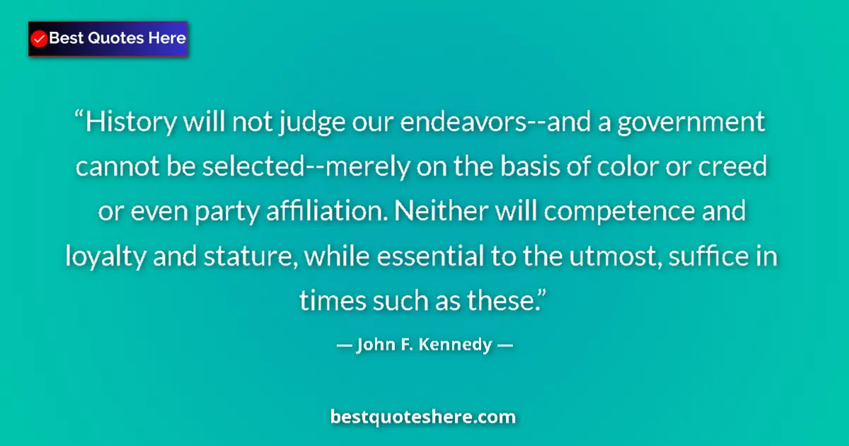 Quote by John F. Kennedy: History will not judge our endeavors--and a govern