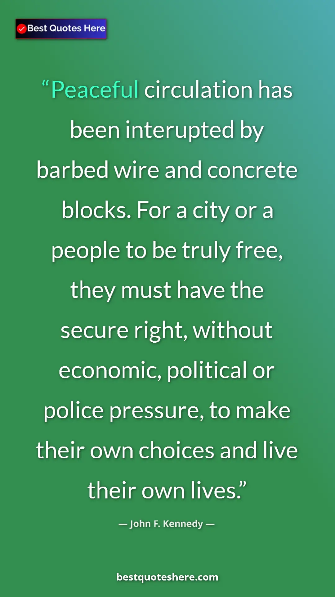 Pinterest quote poster by John F. Kennedy: "Peaceful circulation has been interupted by barbed wire and..."
