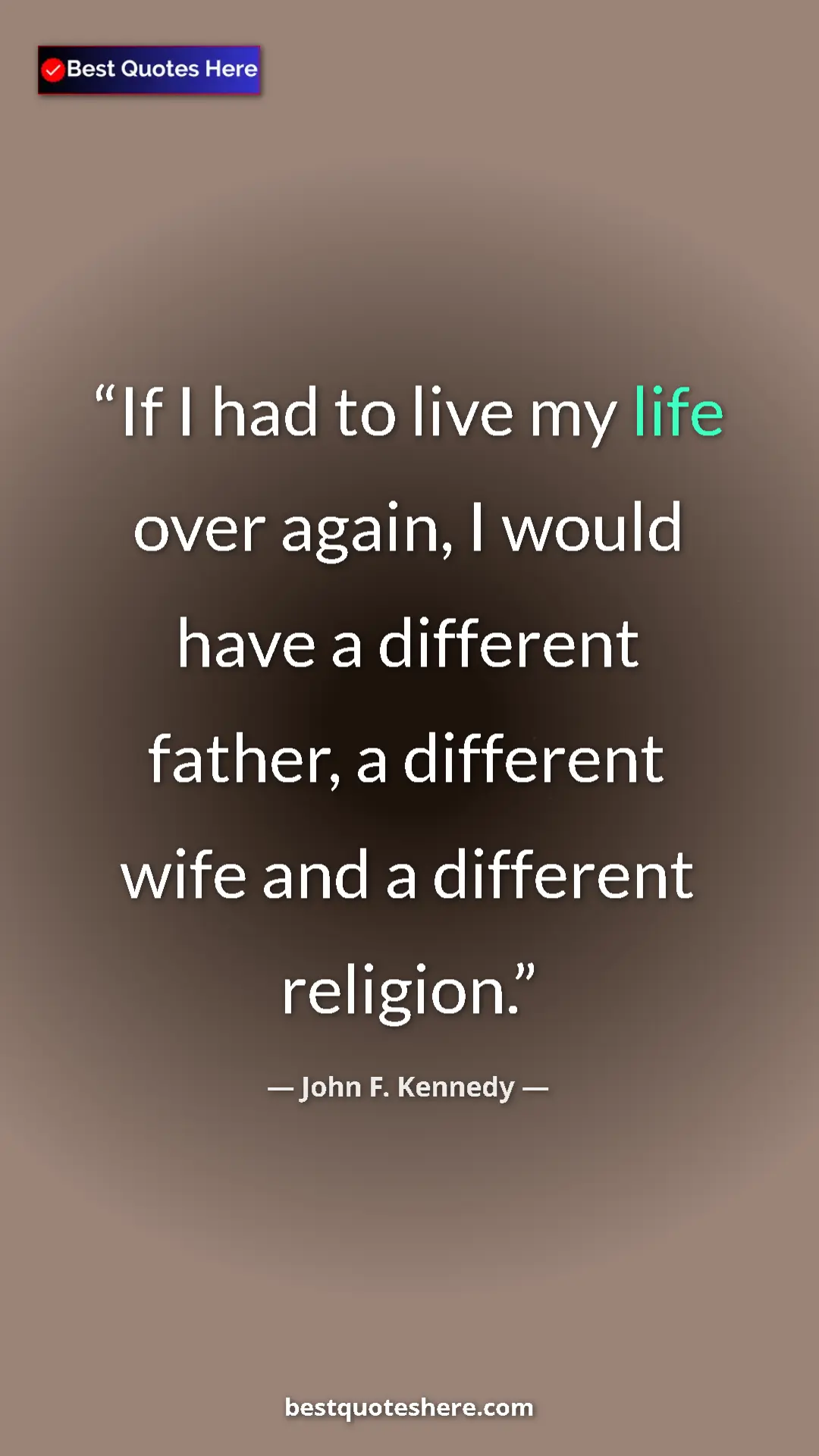 Pinterest quote poster by John F. Kennedy: "If I had to live my life over again, I would have a..."
