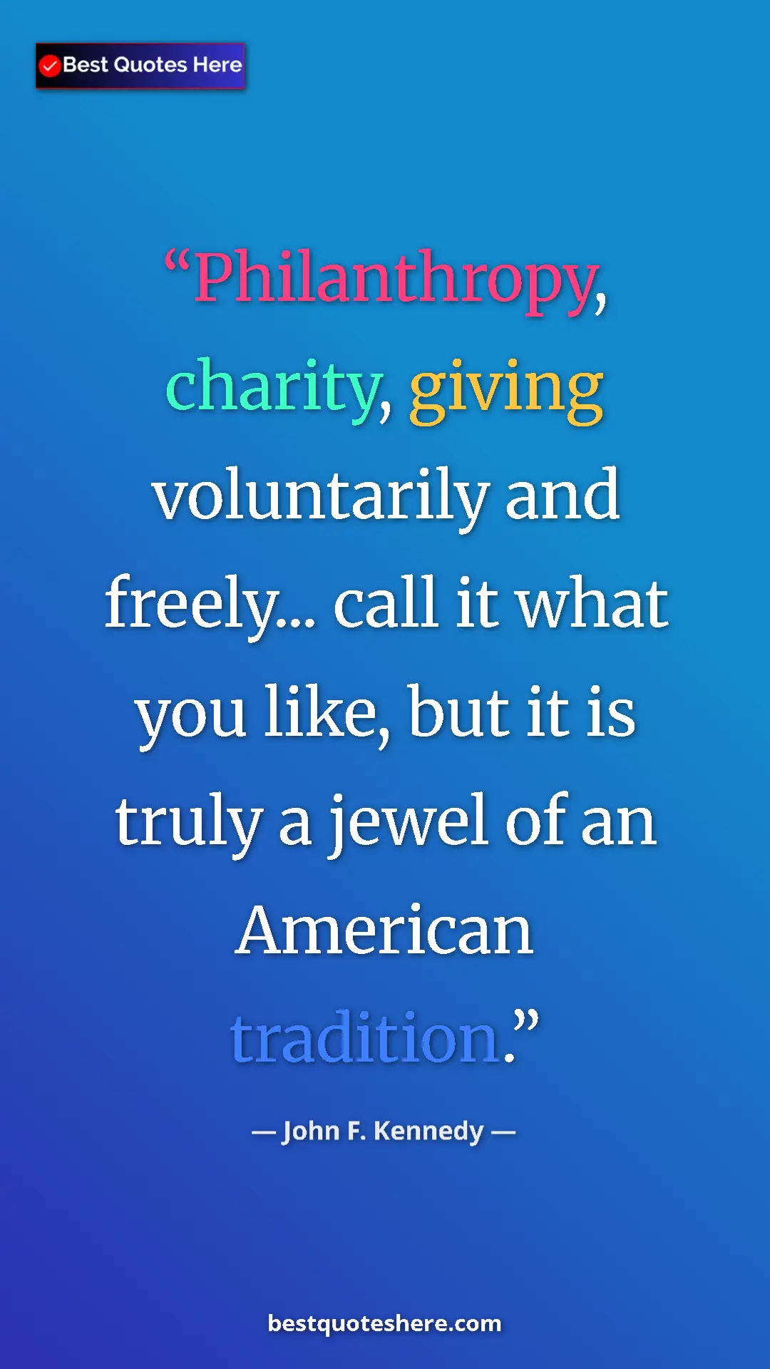 John F. Kennedy Quote Card: "Philanthropy, charity, giving voluntarily and freely......" Pinterest quote poster by John F. Kennedy: "Philanthropy, charity, giving voluntarily and freely......"