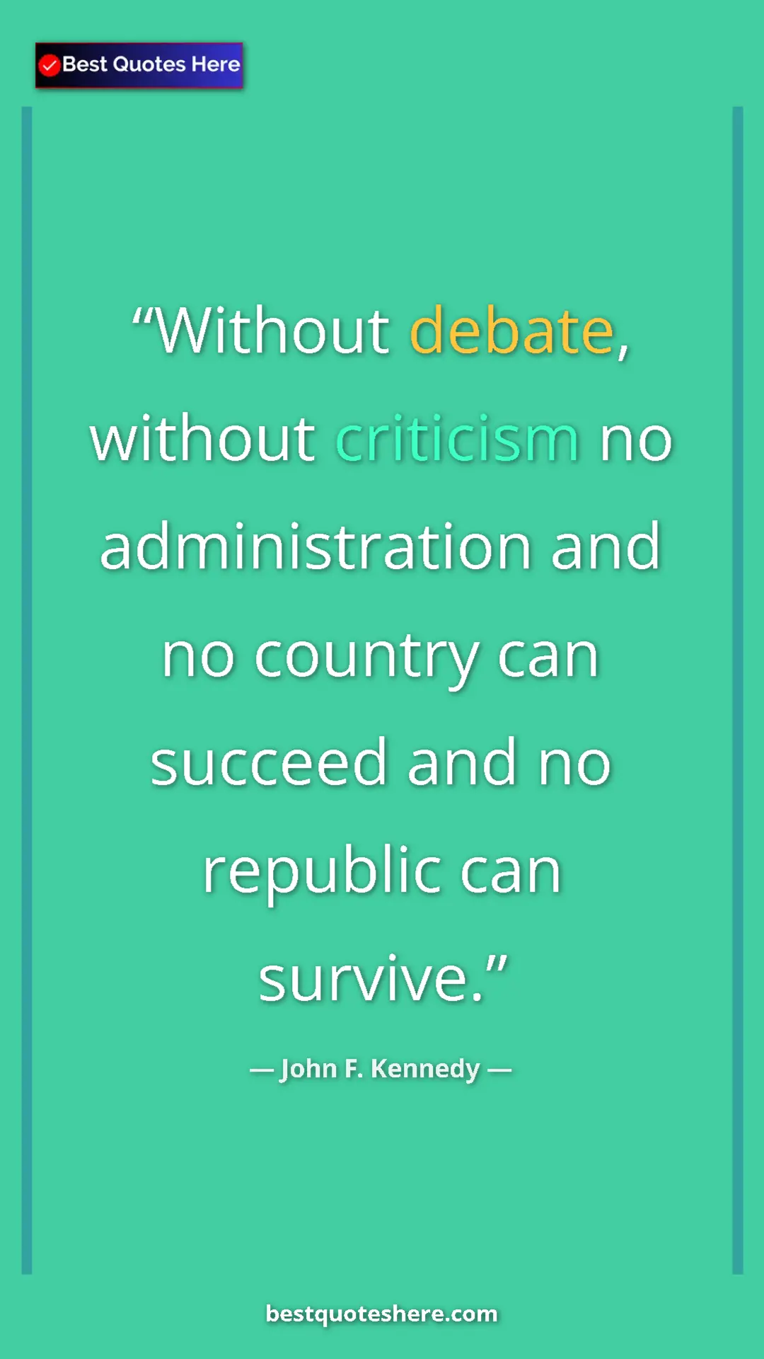 John F. Kennedy Quote Card: "Without debate, without criticism no administration and no..." Pinterest quote poster by John F. Kennedy: "Without debate, without criticism no administration and no..."