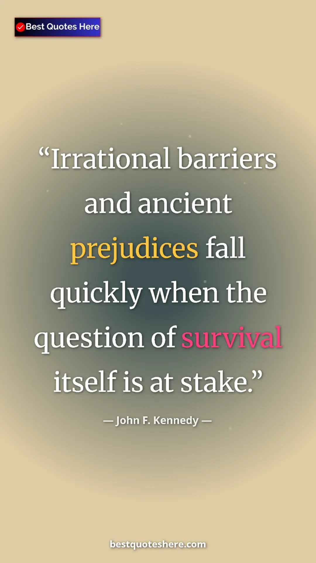 Pinterest quote poster by John F. Kennedy: "Irrational barriers and ancient prejudices fall quickly..."