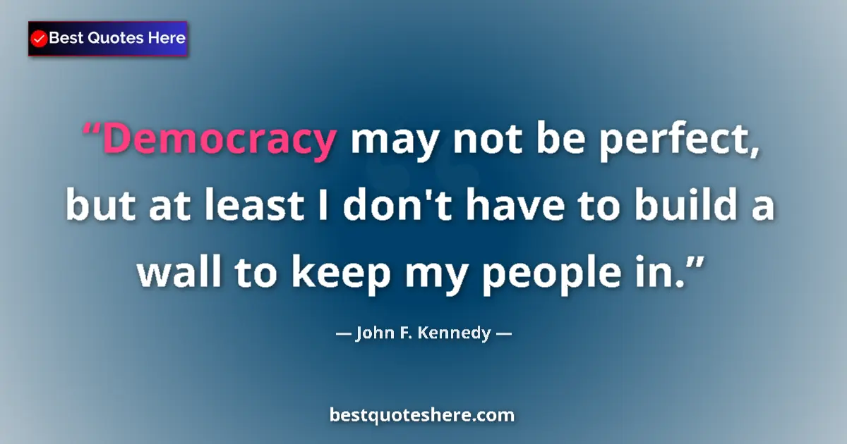 Quote by John F. Kennedy: Democracy may not be perfect, but at least I don't