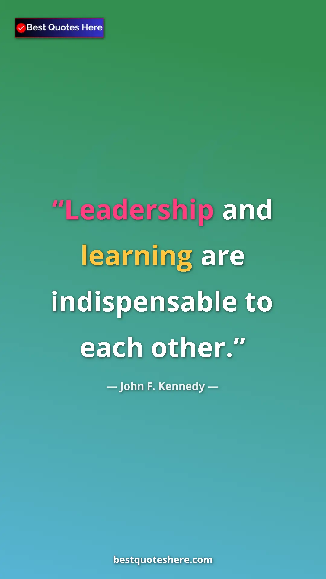 John F. Kennedy Quote Card: "Leadership and learning are indispensable to each other." Pinterest quote poster by John F. Kennedy: "Leadership and learning are indispensable to each other."