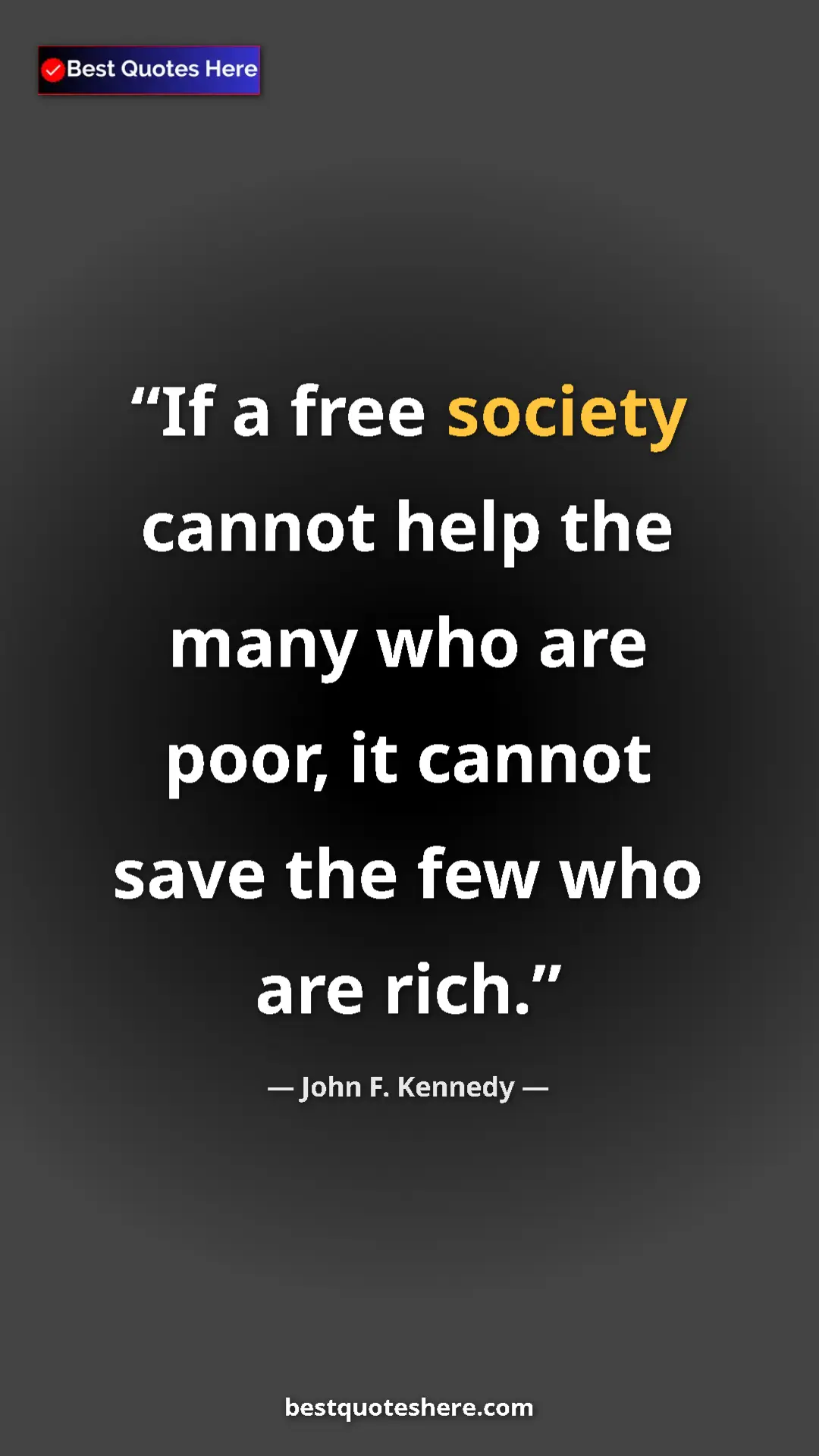 John F. Kennedy Quote Card: "If a free society cannot help the many who are poor, it..." Pinterest quote poster by John F. Kennedy: "If a free society cannot help the many who are poor, it..."